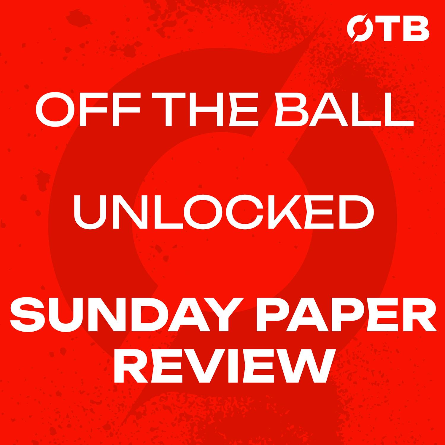UNLOCKED - THE SUNDAY PAPER REVIEW | ‘They’ve nobody to blame but themselves…’ | Munster OUT of Champions Cup! | OFF THE BALL