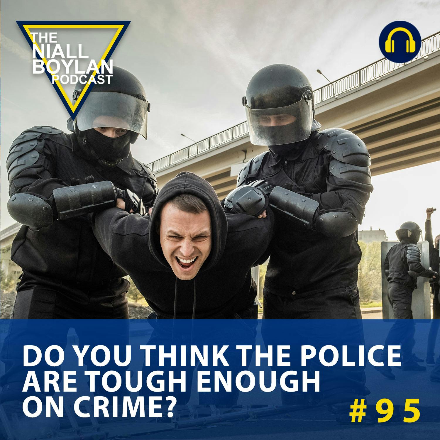 #95 Do You Think The Police Are Tough Enough On Crime?