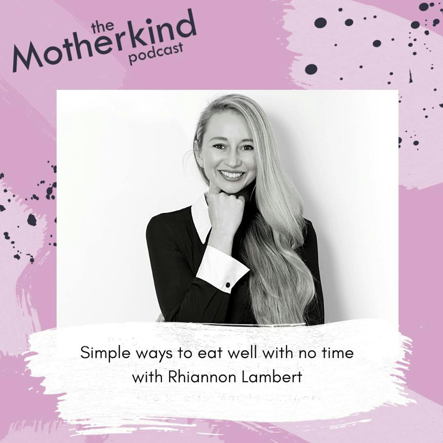 Cover art for the episode "Simple ways to eat well with no time with Rhiannon Lambert" from Motherkind