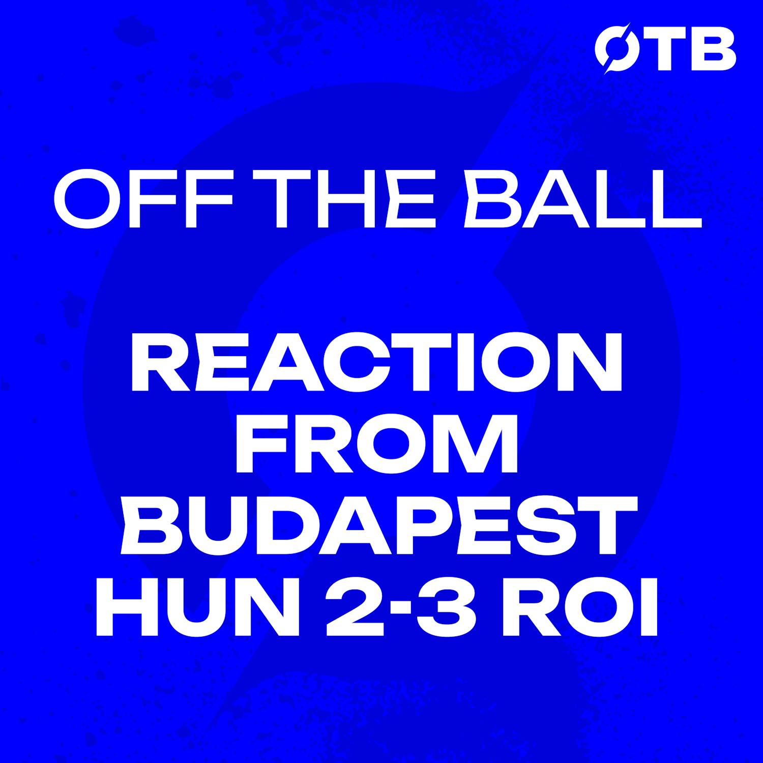 REACTION FROM BUDAPEST: Parrott's Hat-trick sends Ireland to a World Cup Play-Off | Hungary 2-3 Ireland