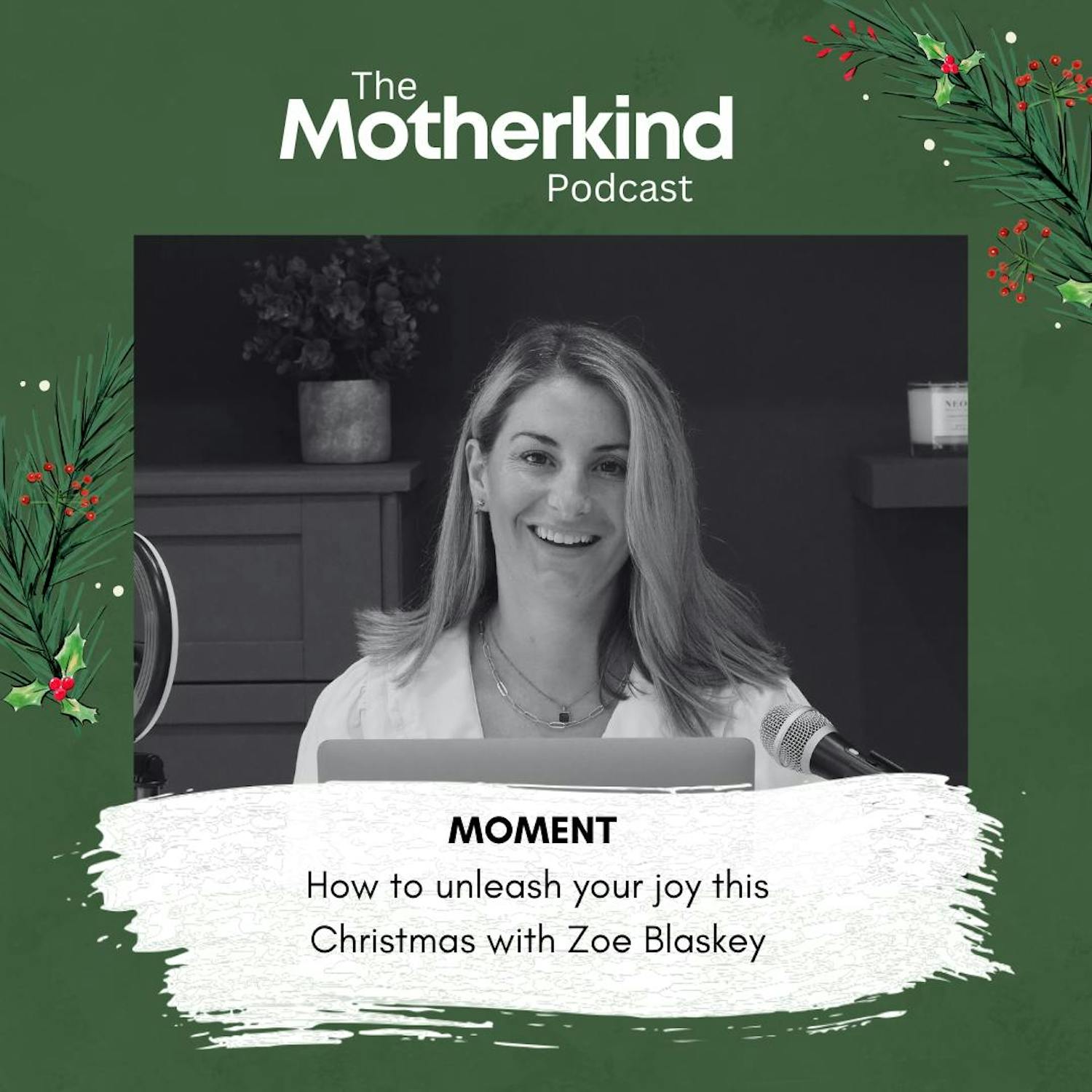 Cover art for the episode "MOMENT | How to unleash your joy this Christmas with Zoe Blaskey (Re-release)" from Motherkind