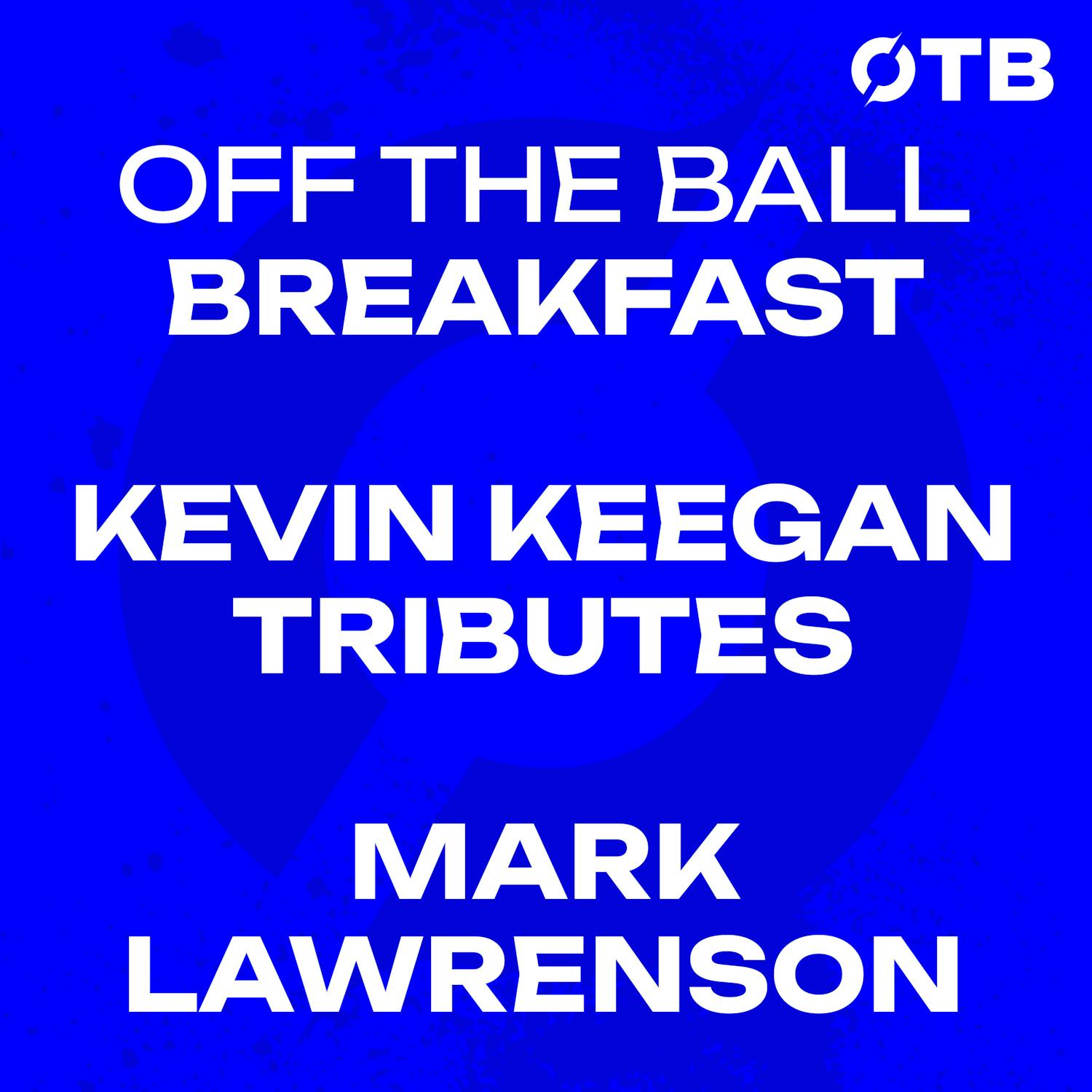 Mark Lawrenson pays tribute to Kevin Keegan | OFF THE BALL BREAKFAST