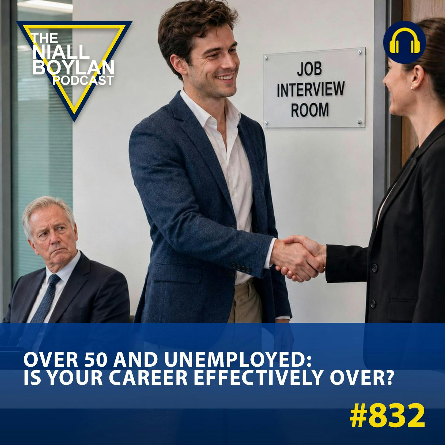 #832 Over 50 and Unemployed: Is Your Career Effectively Over?