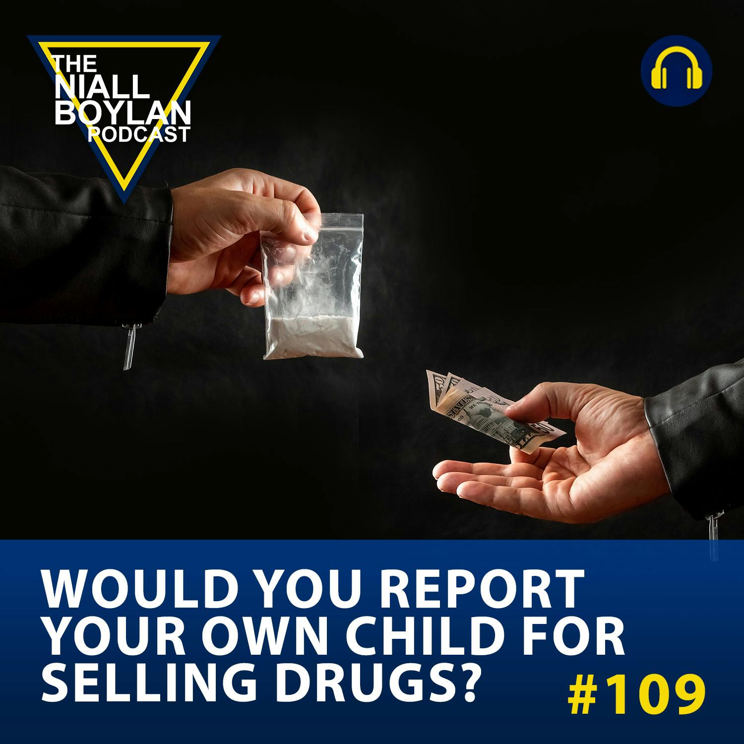 #109 Would You Report Your Own Child For Selling Drugs?