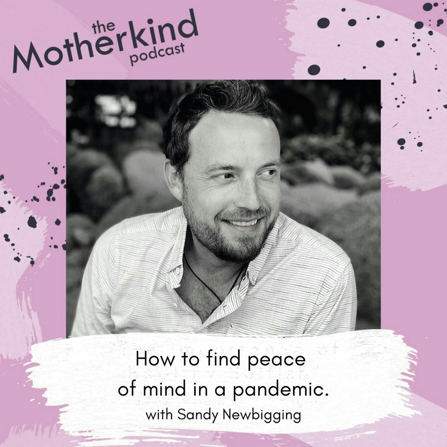 Cover art for the episode "How to find peace of mind in a pandemic with Sandy Newbigging" from Motherkind
