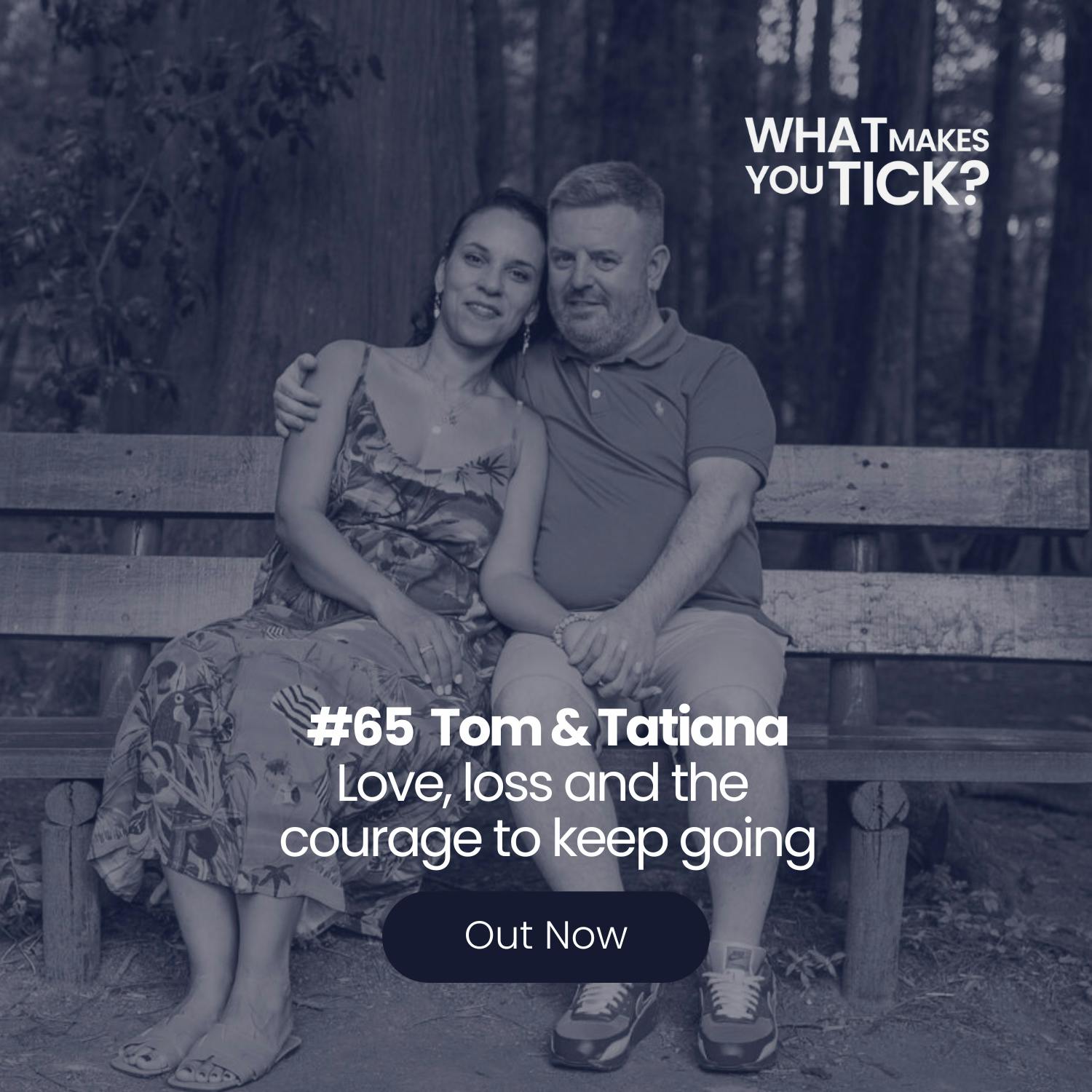 #65 Tom and Tatiana: Love, loss and the courage to keep going episode artwork