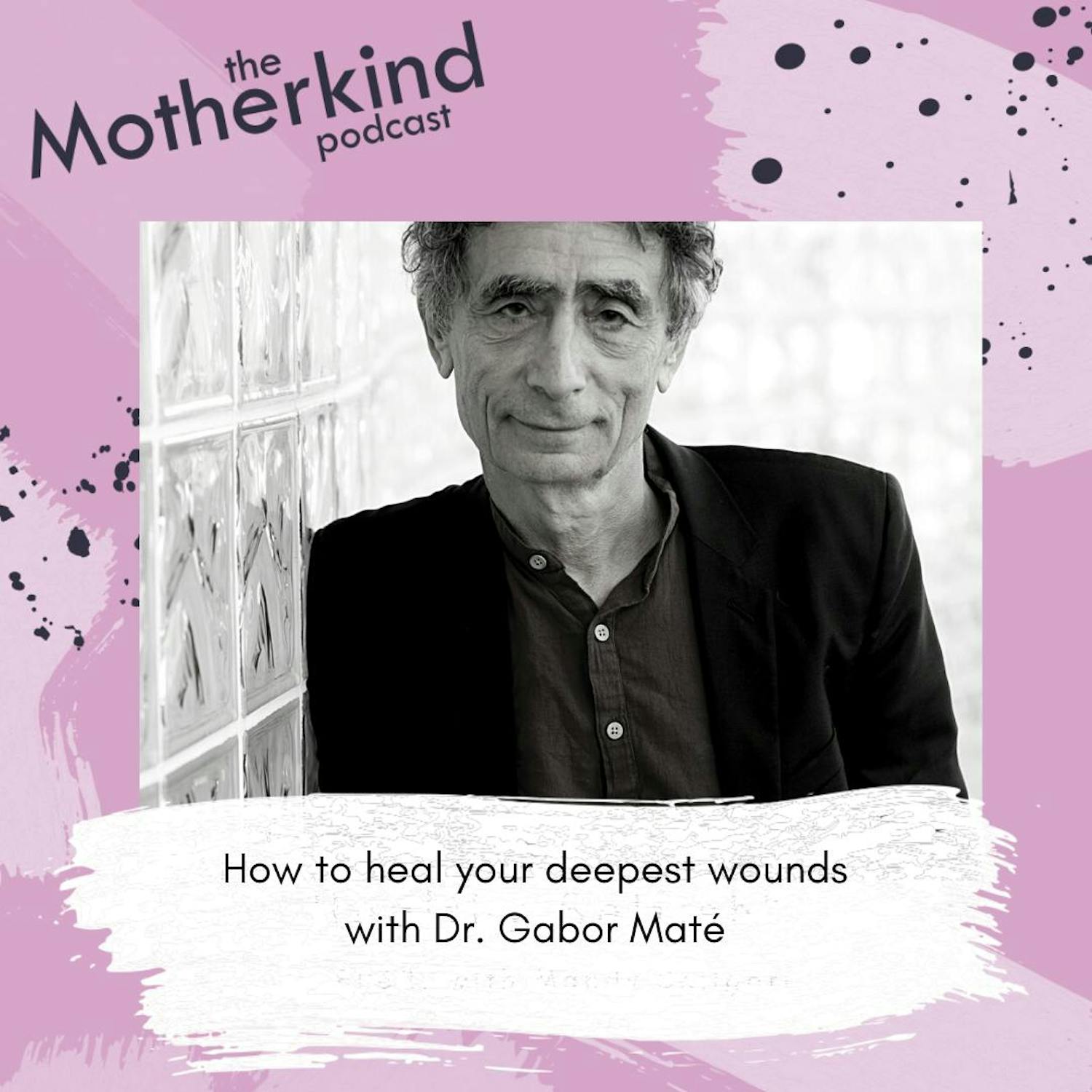 Cover art for the episode "MOMENT | How to heal your deepest wounds with Gabor Maté" from Motherkind