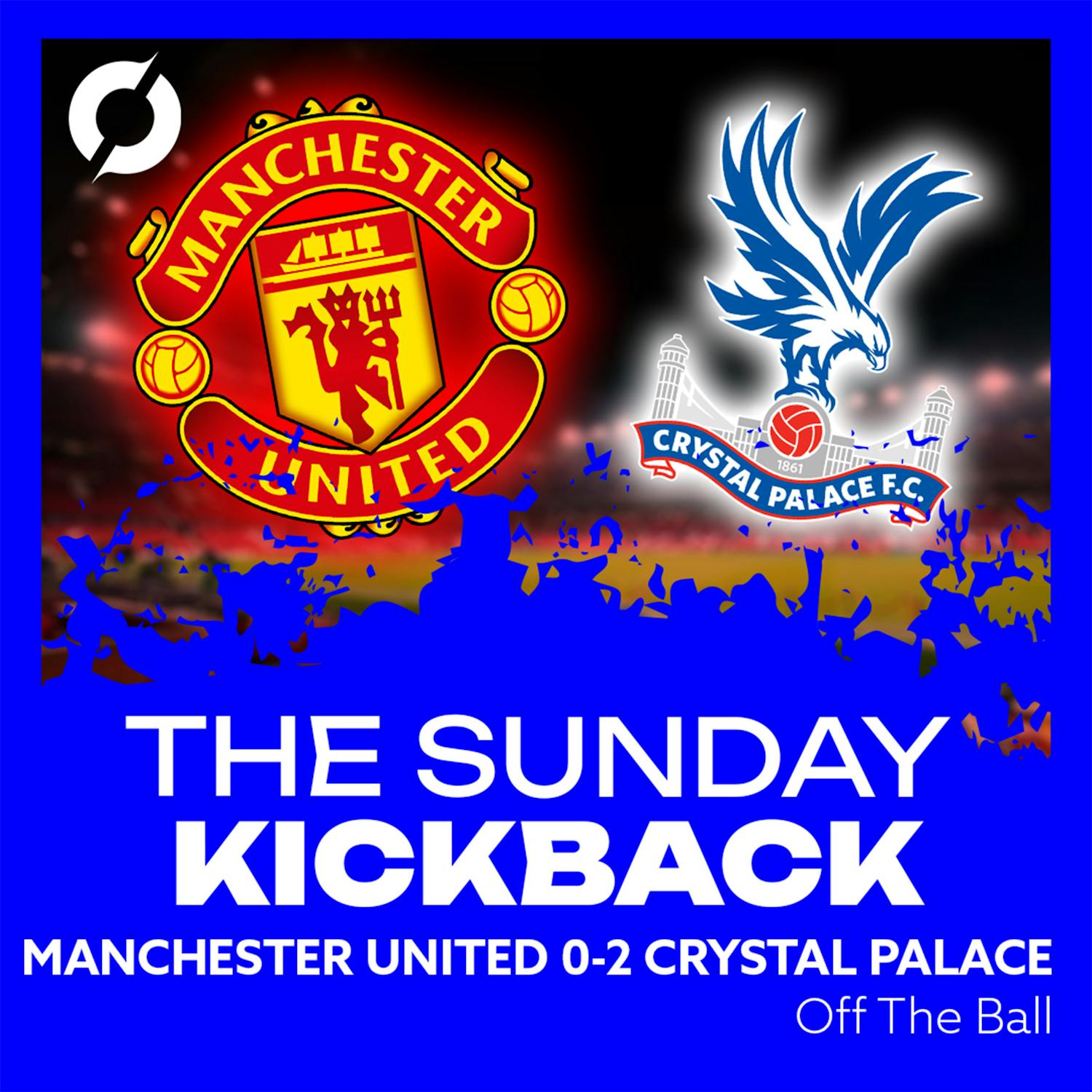 THE SUNDAY KICKBACK: Manchester United 0-2 Crystal Palace | Mateta double downs the Red Devils!