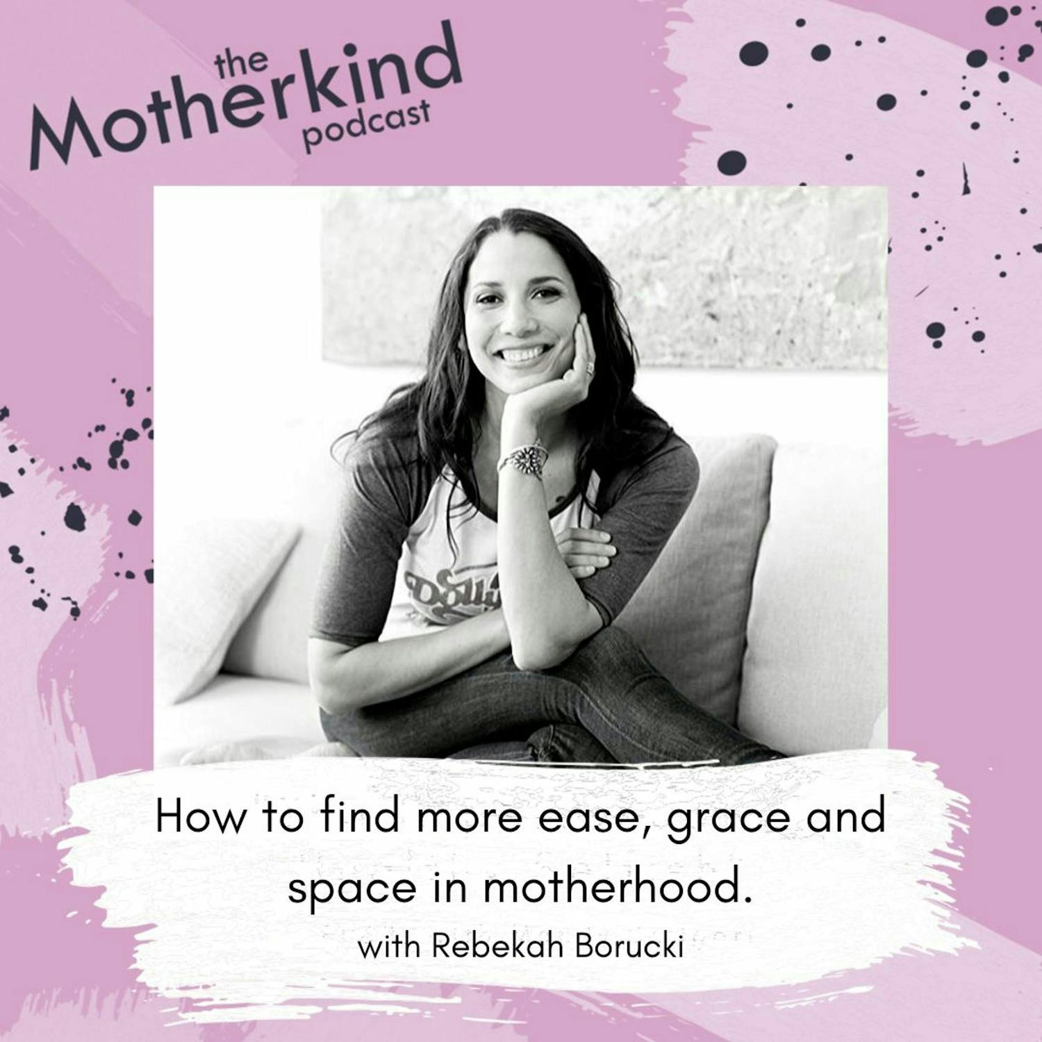 Cover art for the episode "How to find more ease, grace and space in motherhood with Rebekah Borucki" from Motherkind