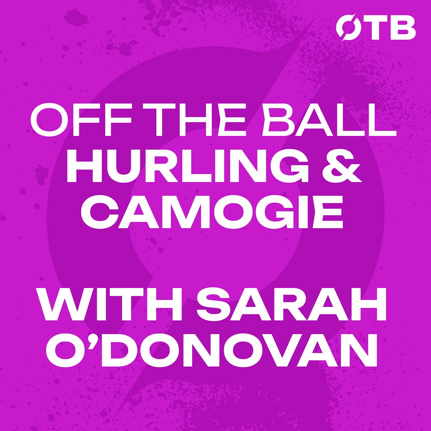 SARAH O’DONOVAN: ‘It just seemed fitting…’ | Kilbrittain’s success & Laura Treacy’s retirement! | OFF THE BALL