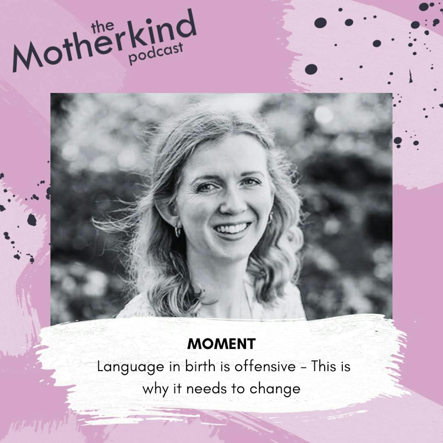 Cover art for the episode "MOMENT | Language in birth is offensive - This is why it needs to change" from Motherkind