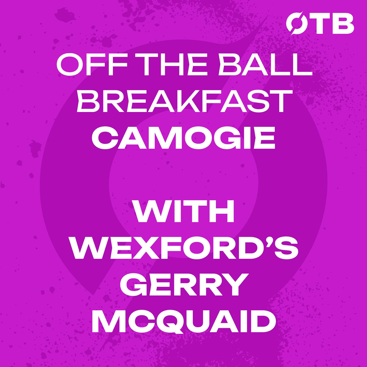 From 10 down to champions! | Wexford’s Gerry McQuaid - ‘It’s like they were at a wake!’ | OFF THE BALL BREAKFAST