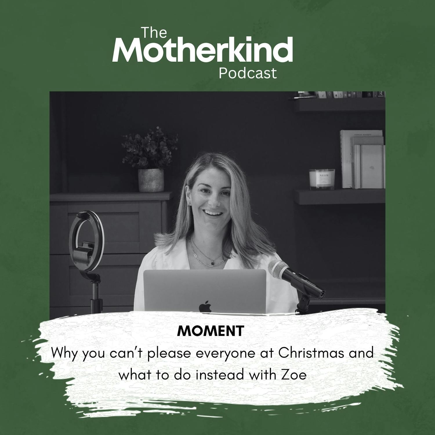 Cover art for the episode "MOMENT | Why you can’t please everyone at Christmas and what to do instead with Zoe" from Motherkind