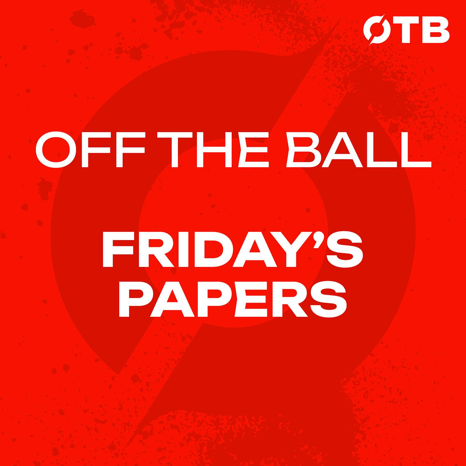 FRIDAY'S PAPERS: World Cup opening thoughts...the goals, cards and quirks from the start of the BIGGEST World Cup. | OFF THE BALL Breakfast episode artwork