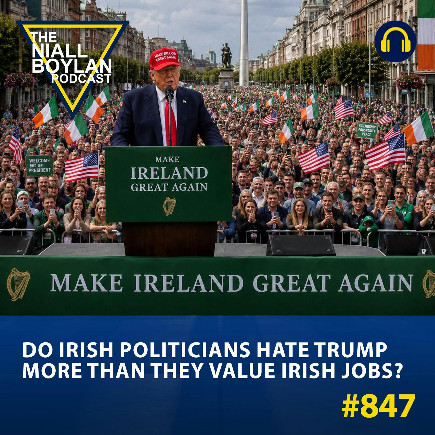 #847 Do Irish Politicians Hate Trump More Than They Value Irish Jobs? episode artwork