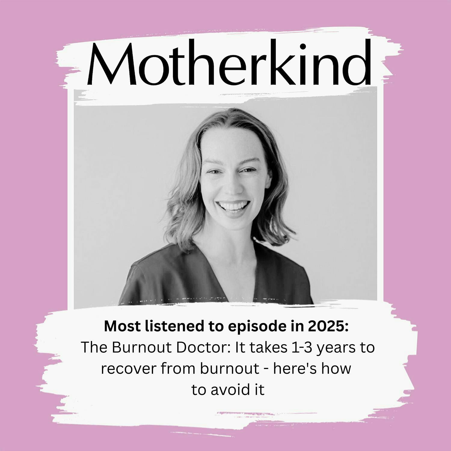 Cover art for the episode "Most listened to episode in 2025: The Burnout Doctor: It takes 1-3 years to recover from burnout - here's how to avoid it" from Motherkind