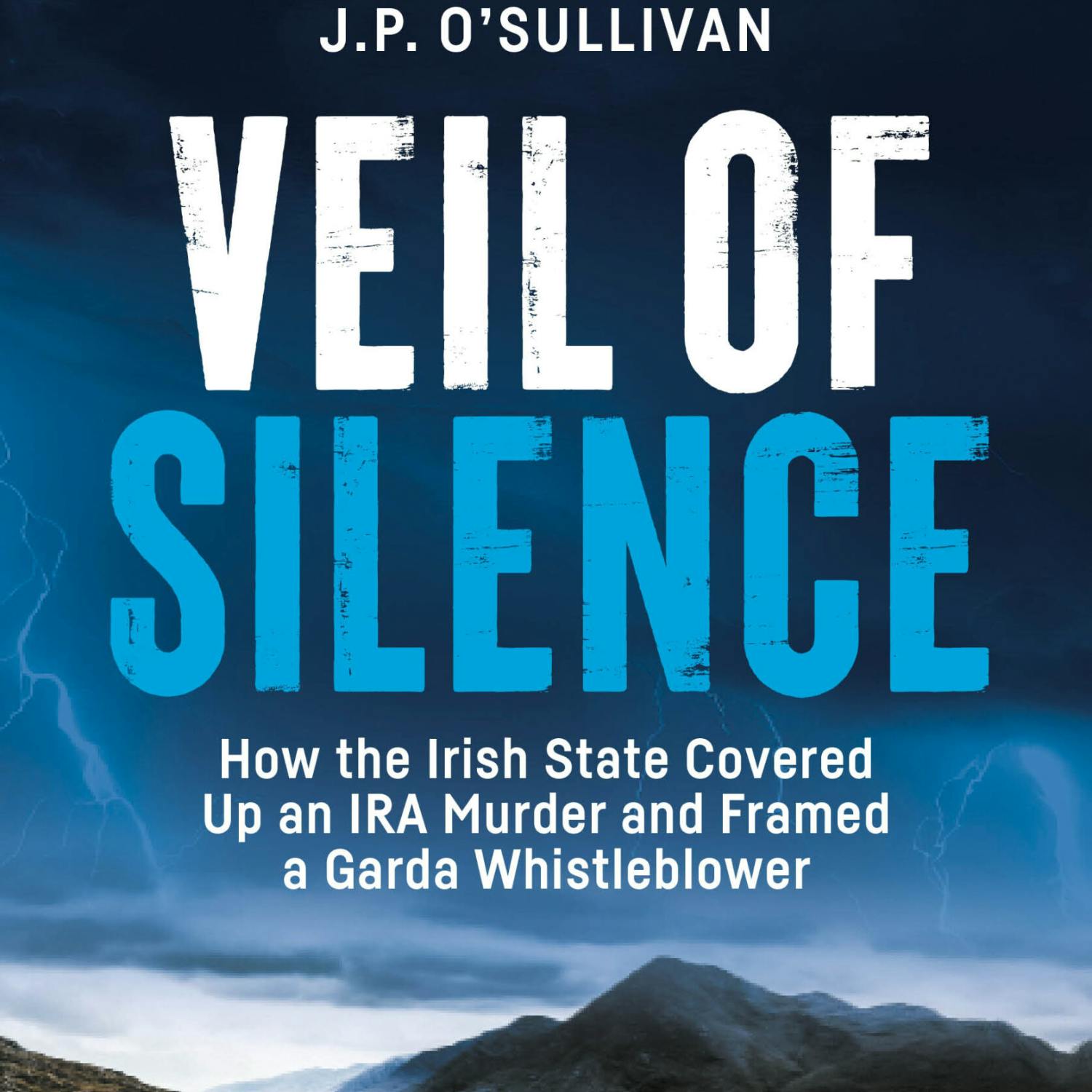 Veil of Silence: How the Irish State Covered Up an IRA Murder & Framed a Garda Whistleblower