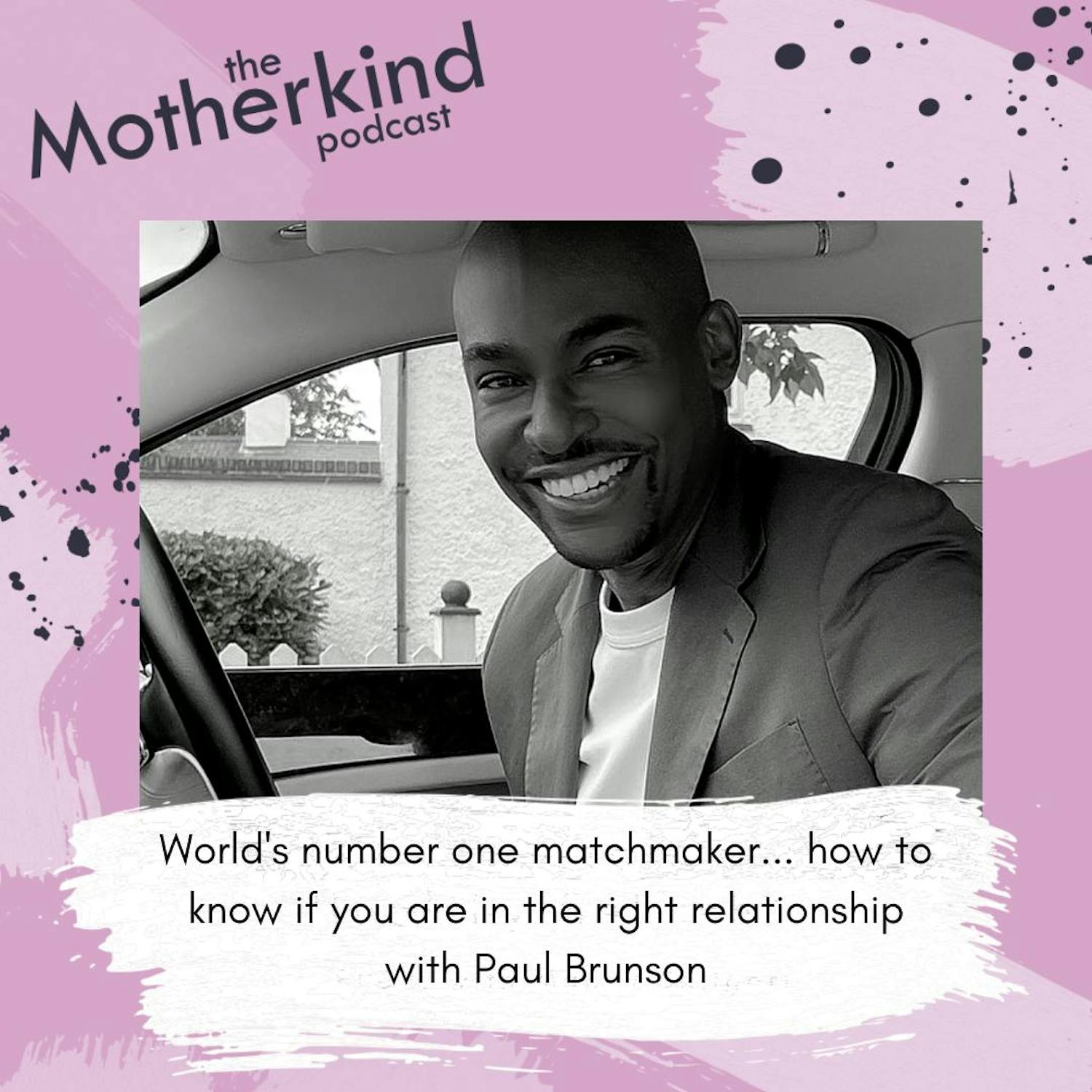 Cover art for the episode "World's number one matchmaker...how to know if you are  in the right relationship with Paul Brunson" from Motherkind