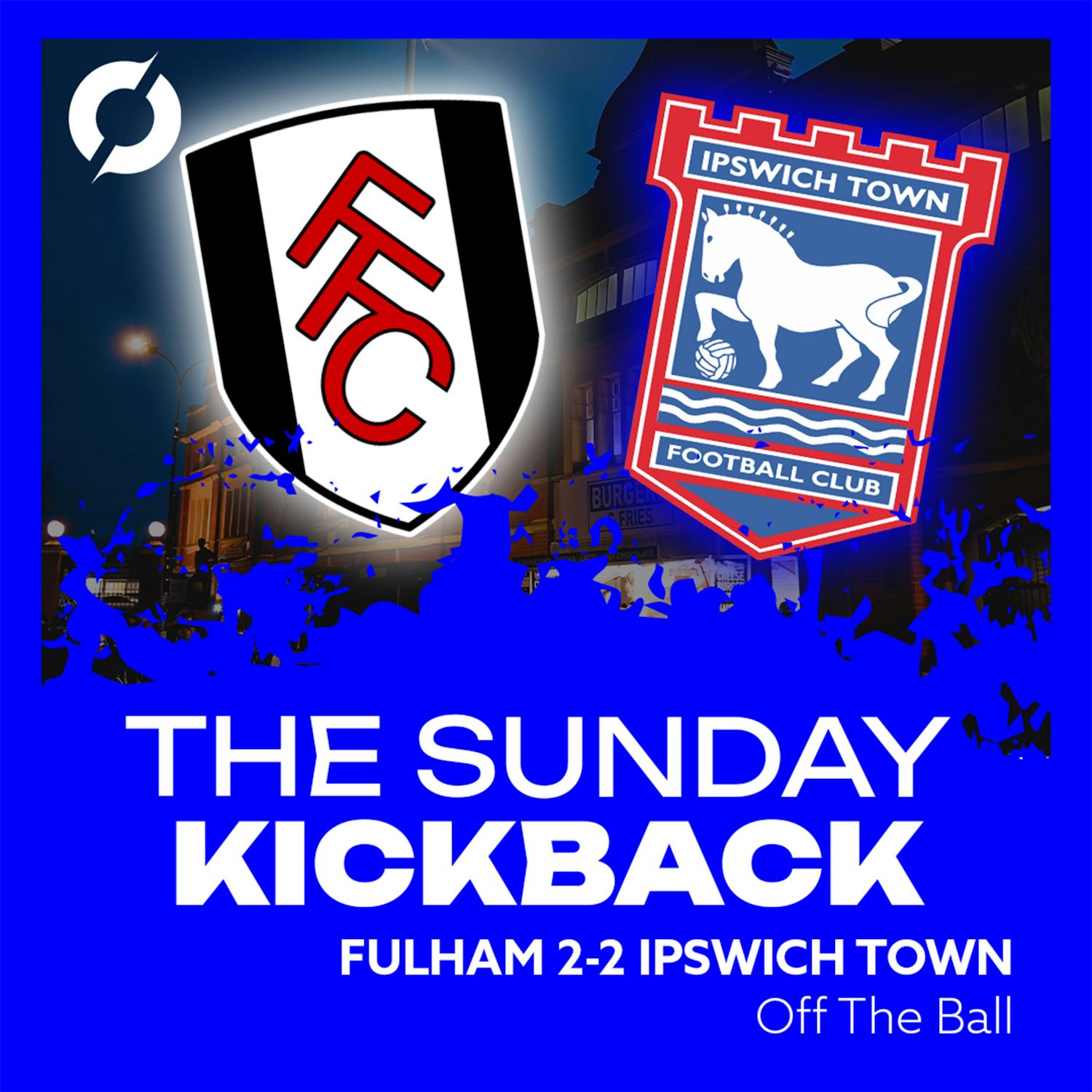 THE SUNDAY KICKBACK: Fulham 2-2 Ipswich Town | Szmodics on target but Fulham earn last gasp point!