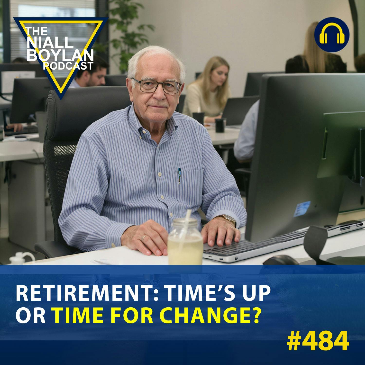#484 Retirement: Time’s Up or Time for Change?
