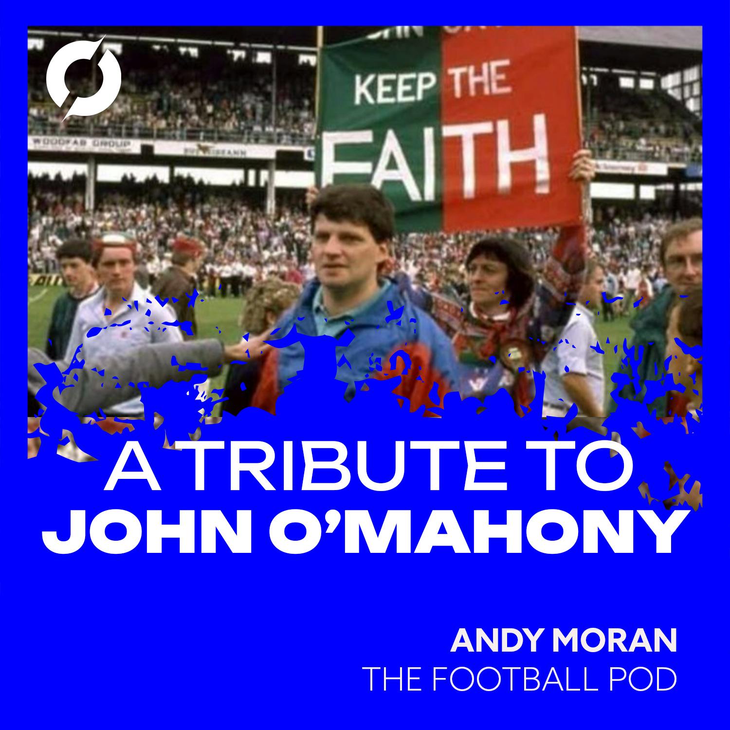 Keep The Faith: Andy Moran remembers the great John O'Mahony | The Football Pod Special