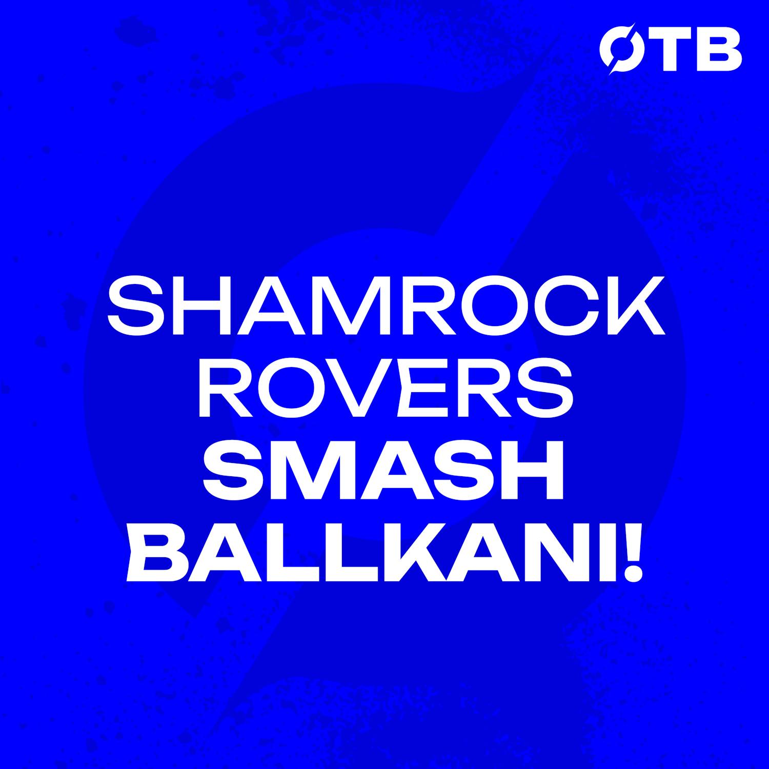 ‘It was a special night! | Rovers Smash Ballkani to reach Play-Offs | OFF THE BALL