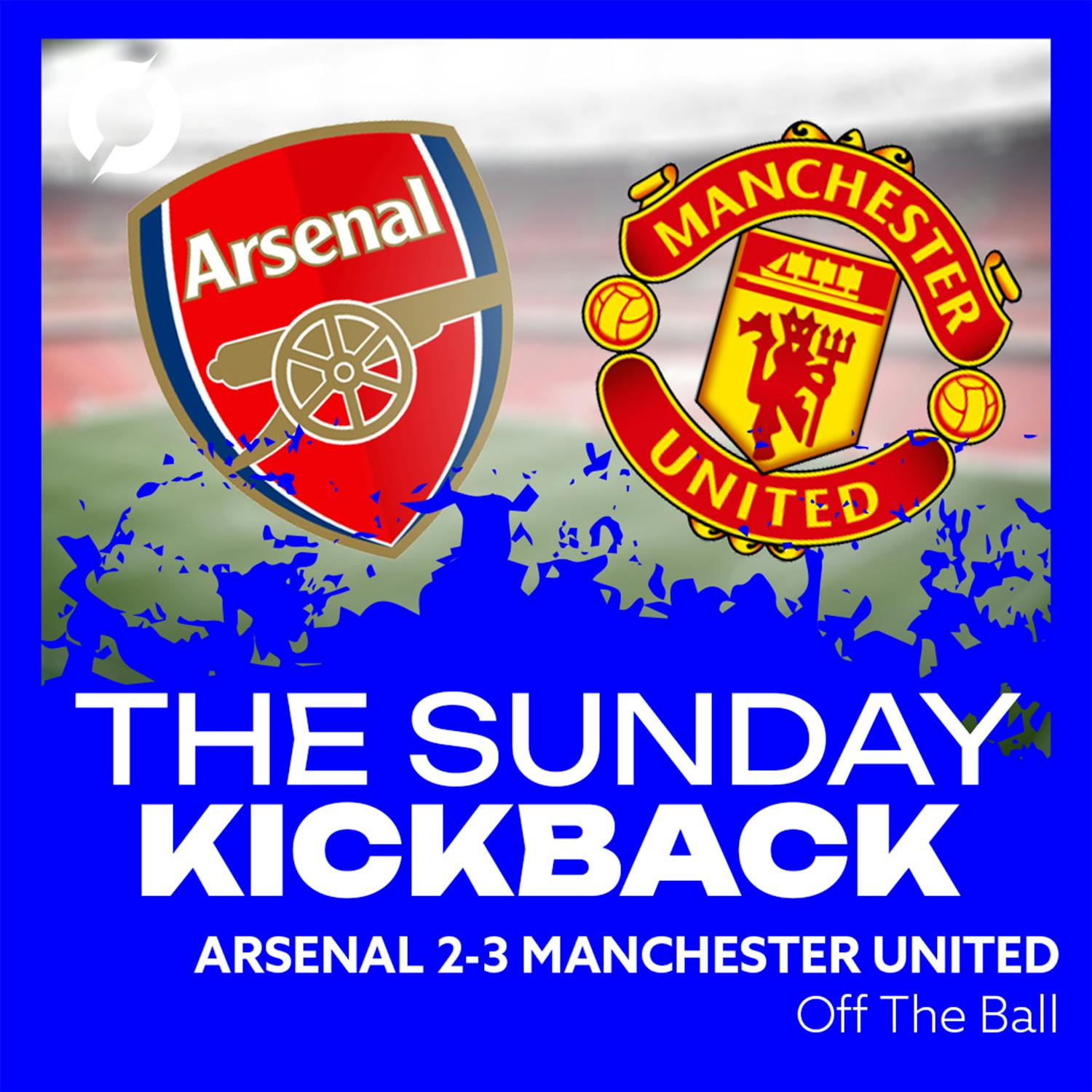 ‘It was incredible!’ | Arsenal 2-3 Manchester United | The Sunday Kickback | OFF THE BALL