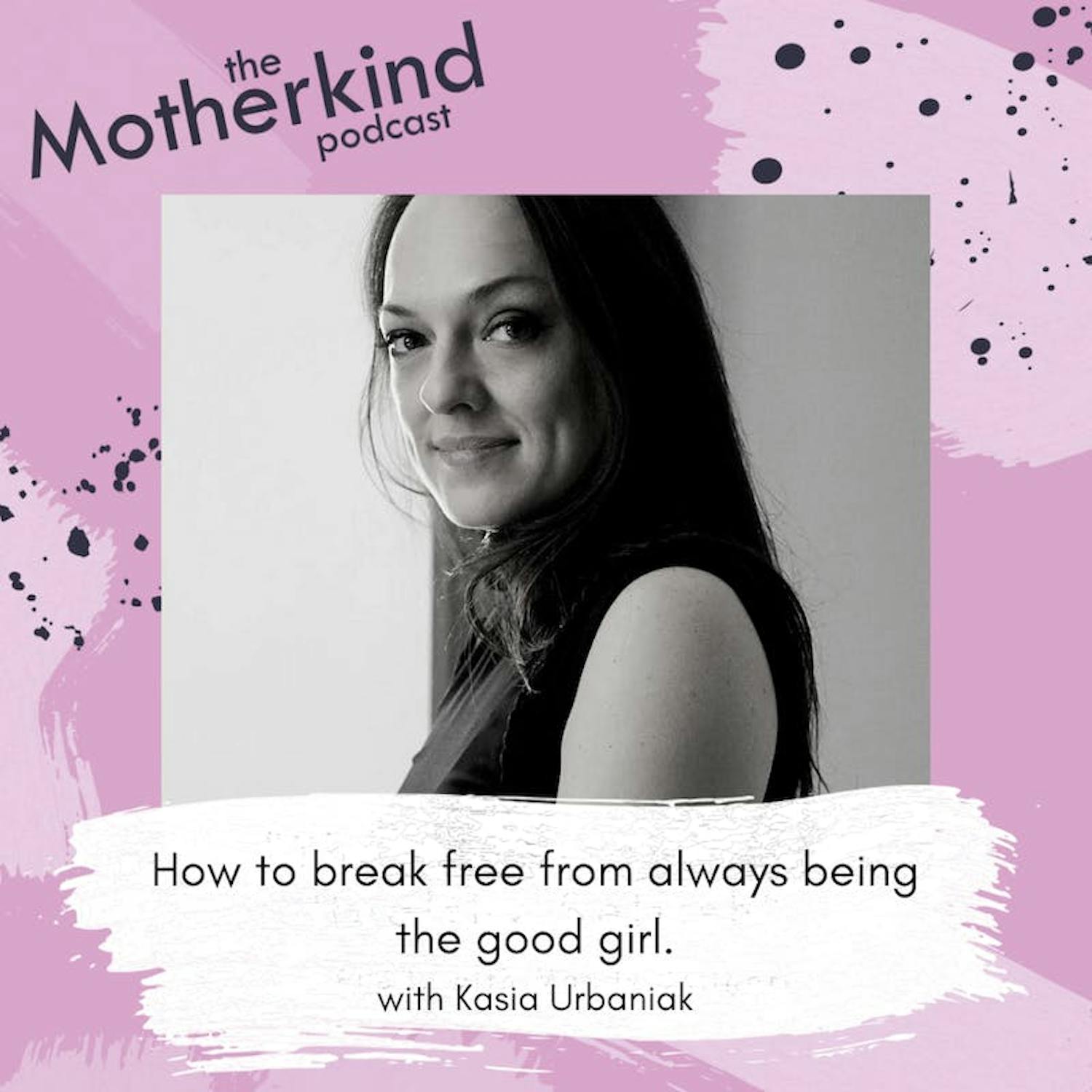 Cover art for the episode "Re-release: How to break free from always being the good girl with Kasia Urbaniak" from Motherkind