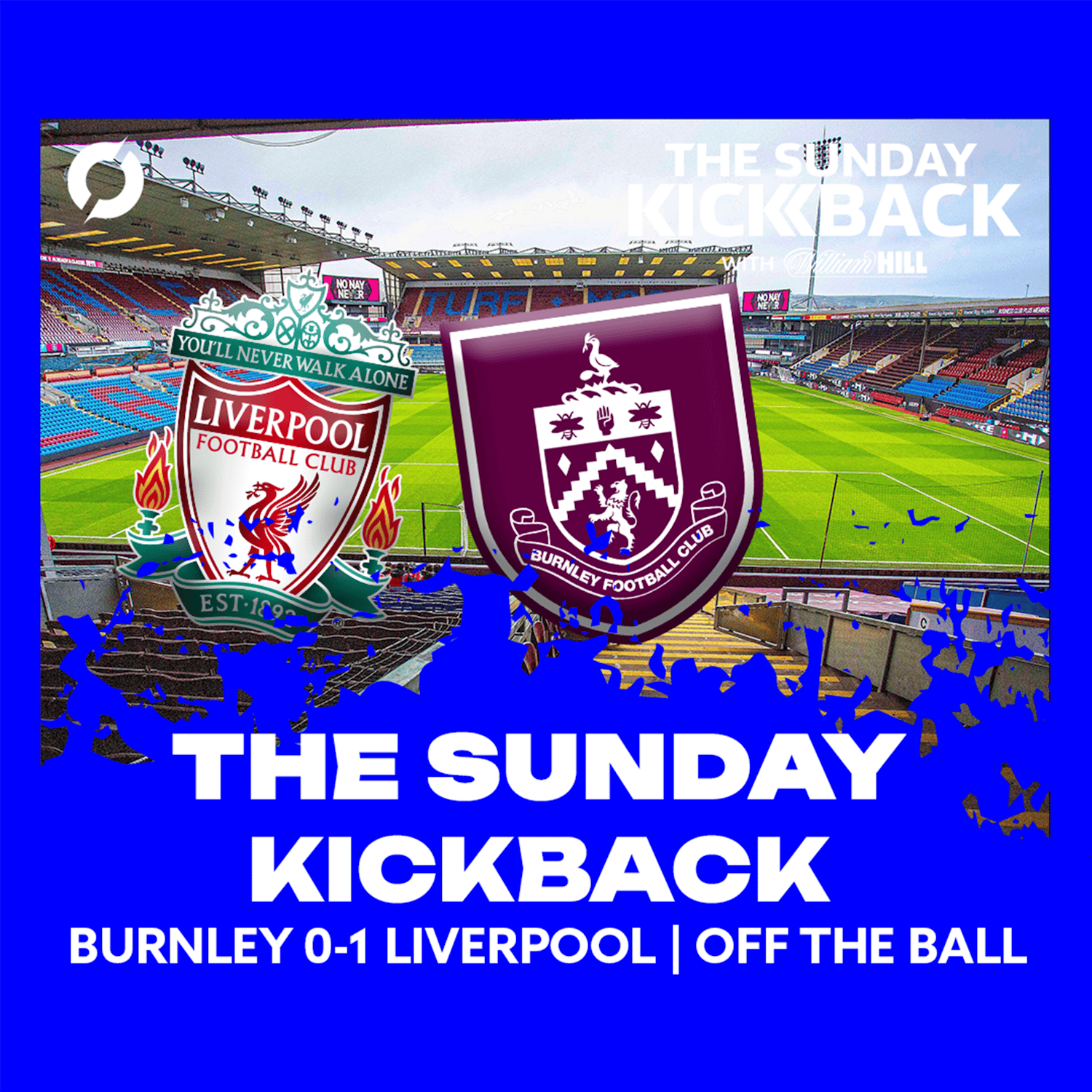 THE SUNDAY KICKBACK: Liverpool leave it late to secure victory away to Burnley | OFF THE BALL