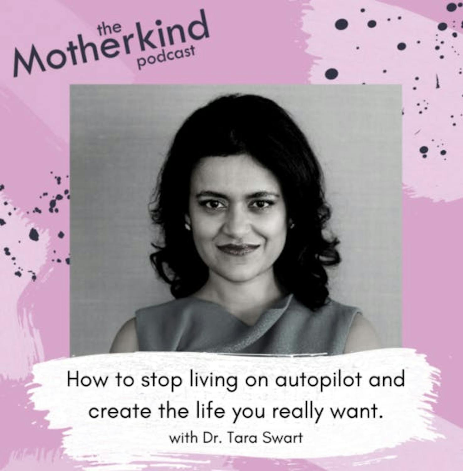 Cover art for the episode "Re-release - How to stop living on autopilot and create the life you really want with Dr. Tara Swart" from Motherkind