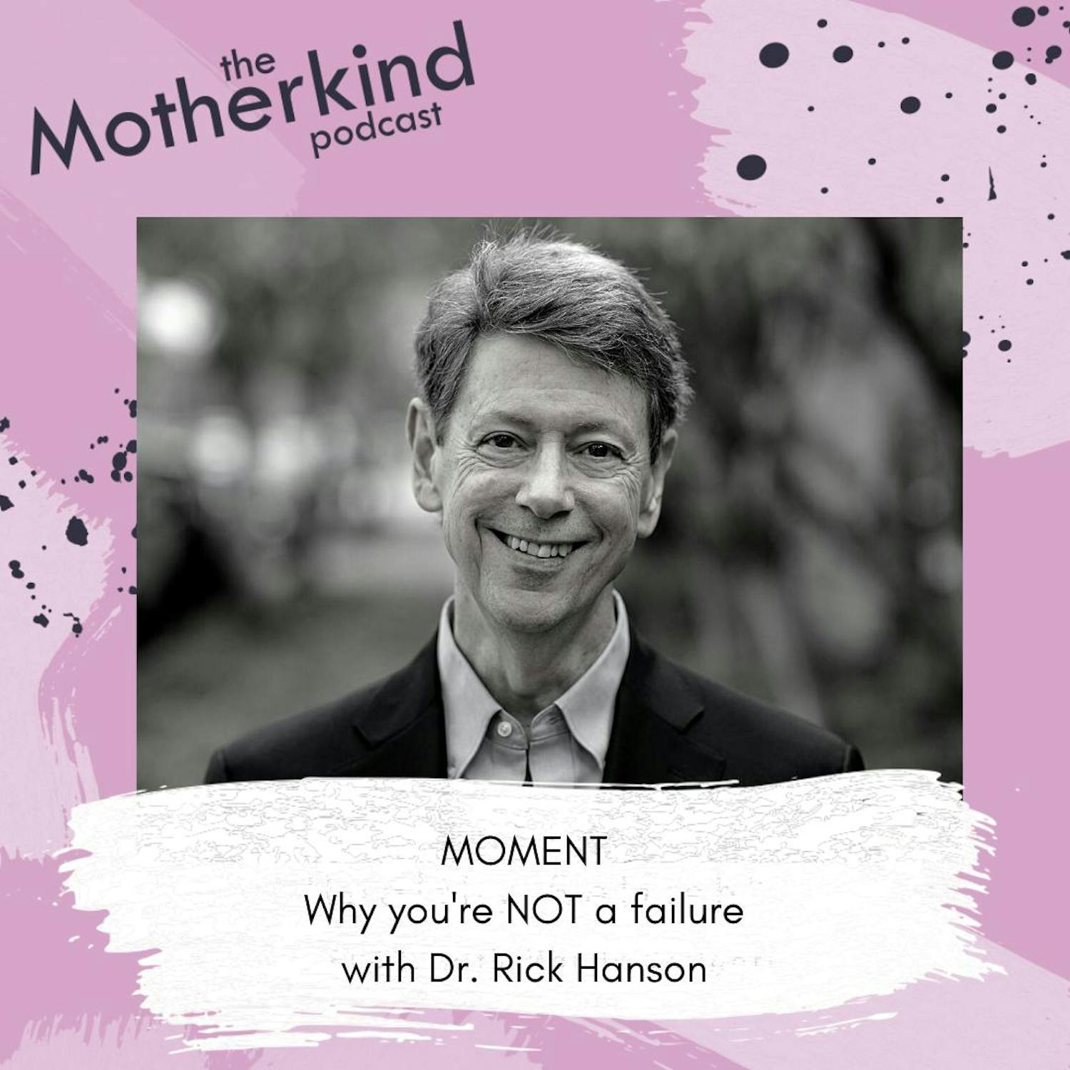 Cover art for the episode "MOMENT | Why you're NOT a failure with Dr. Rick Hanson" from Motherkind