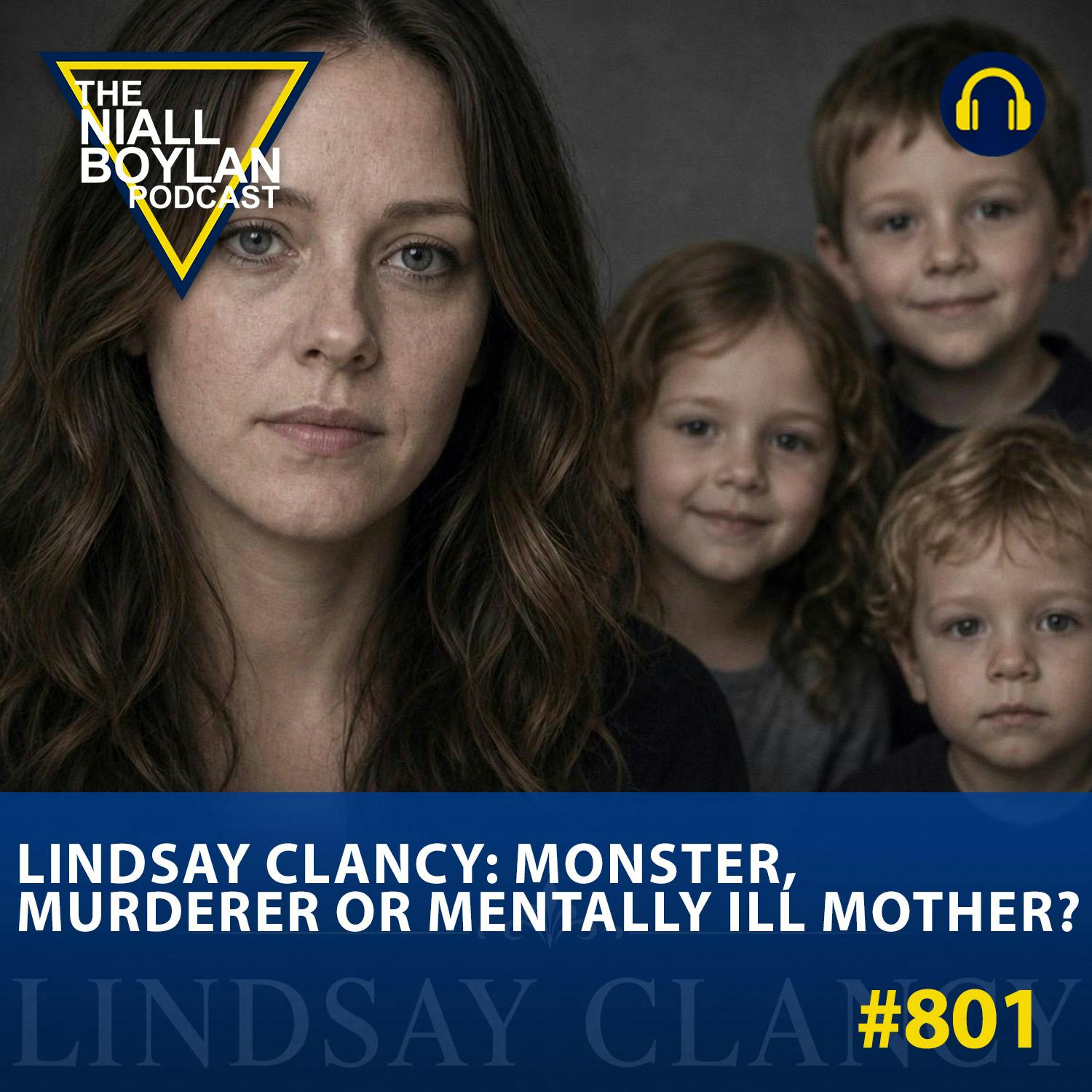 #881 Lindsay Clancy: Monster, Murderer Or Mentally Ill Mother?