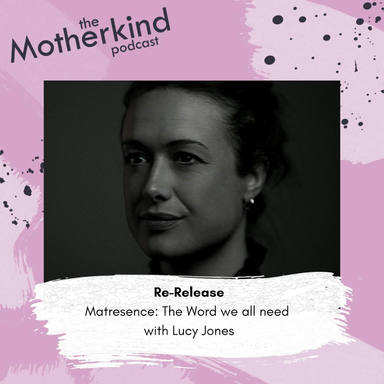 Cover art for the episode "Re-Release | Matrescence: The word we all need Lucy Jones" from Motherkind
