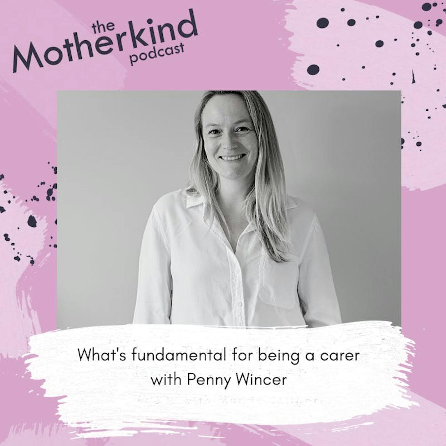 Cover art for the episode "The fundamentals of being a carer with Penny Wincer" from Motherkind
