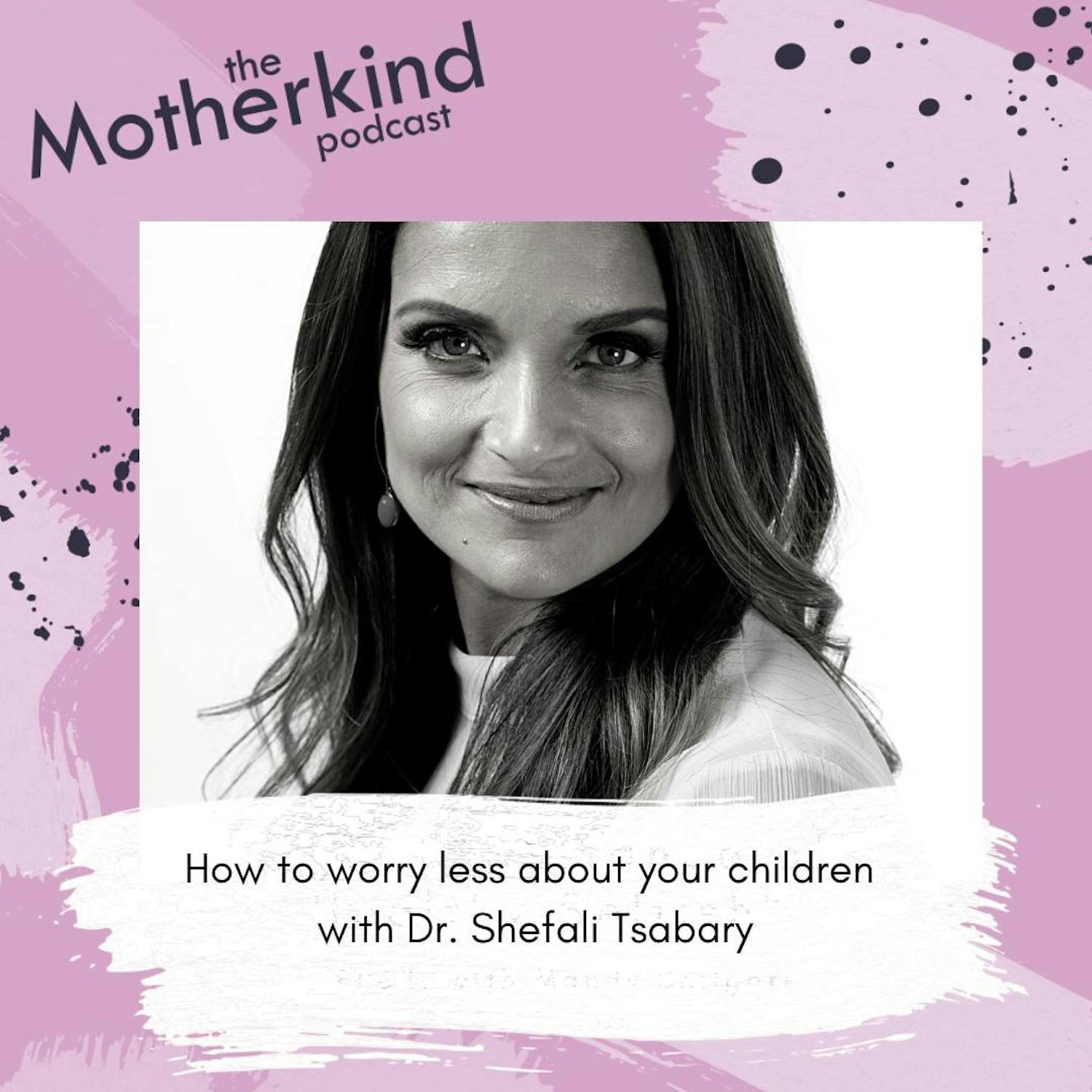 Cover art for the episode "MOMENT  | How to worry less about your children with Dr. Shefali Tsabary" from Motherkind