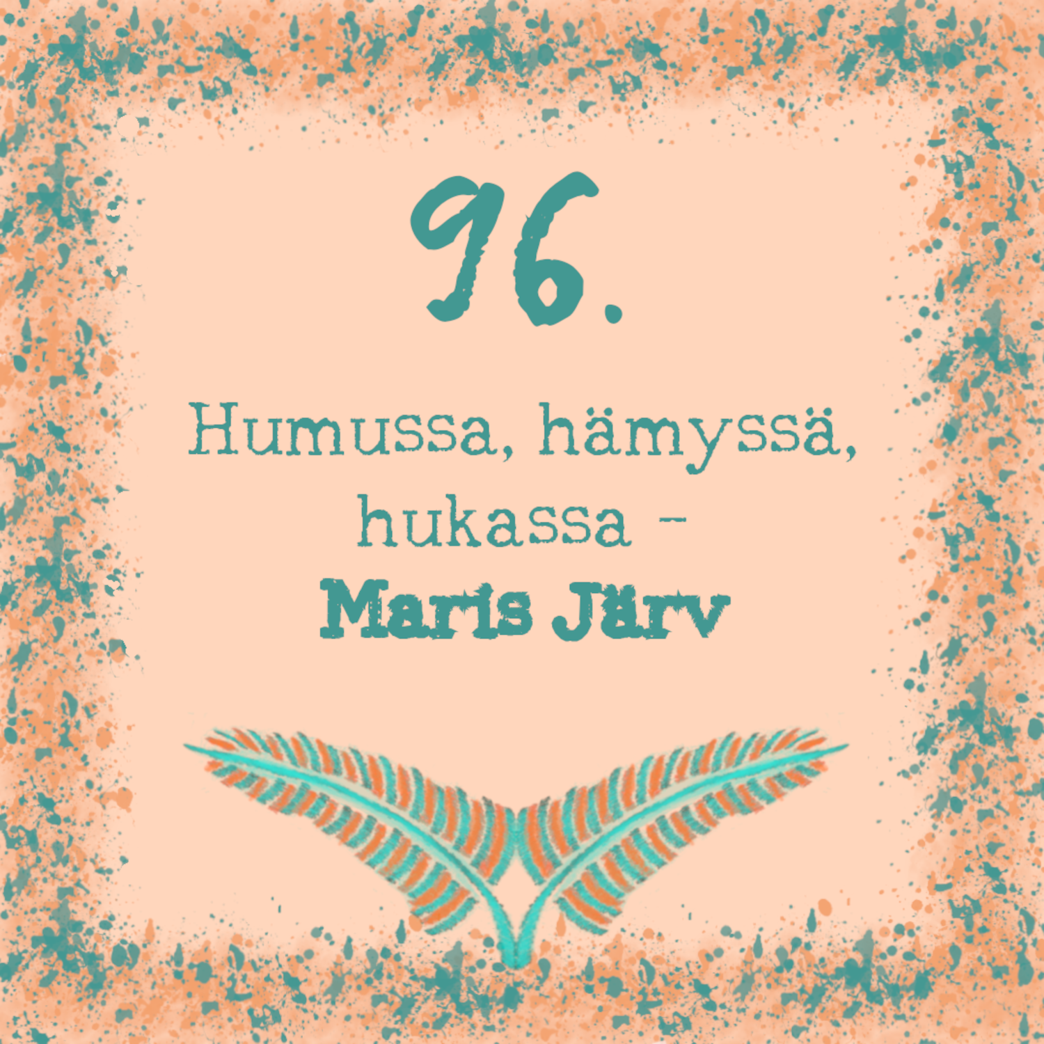 96. Humussa, hämyssä, hukassa – Maris Järv