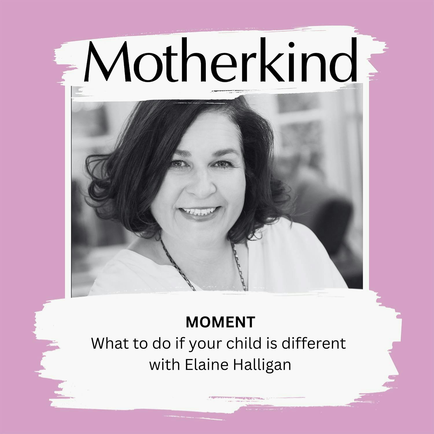 Cover art for the episode "MOMENT | What to do if your child is different with Elaine Halligan" from Motherkind