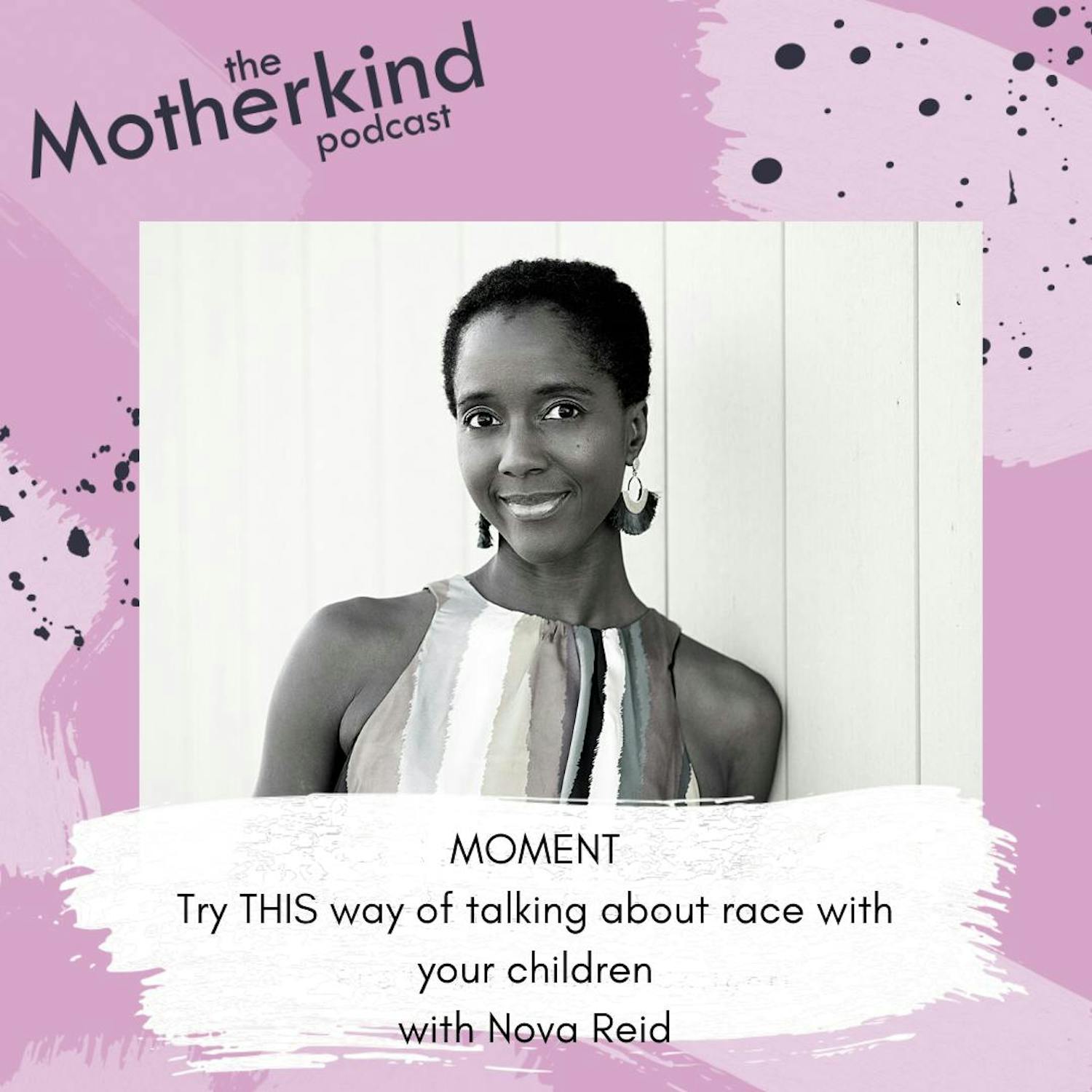 Cover art for the episode "MOMENT  | Try THIS way of talking about race with your children with Nova Reid" from Motherkind