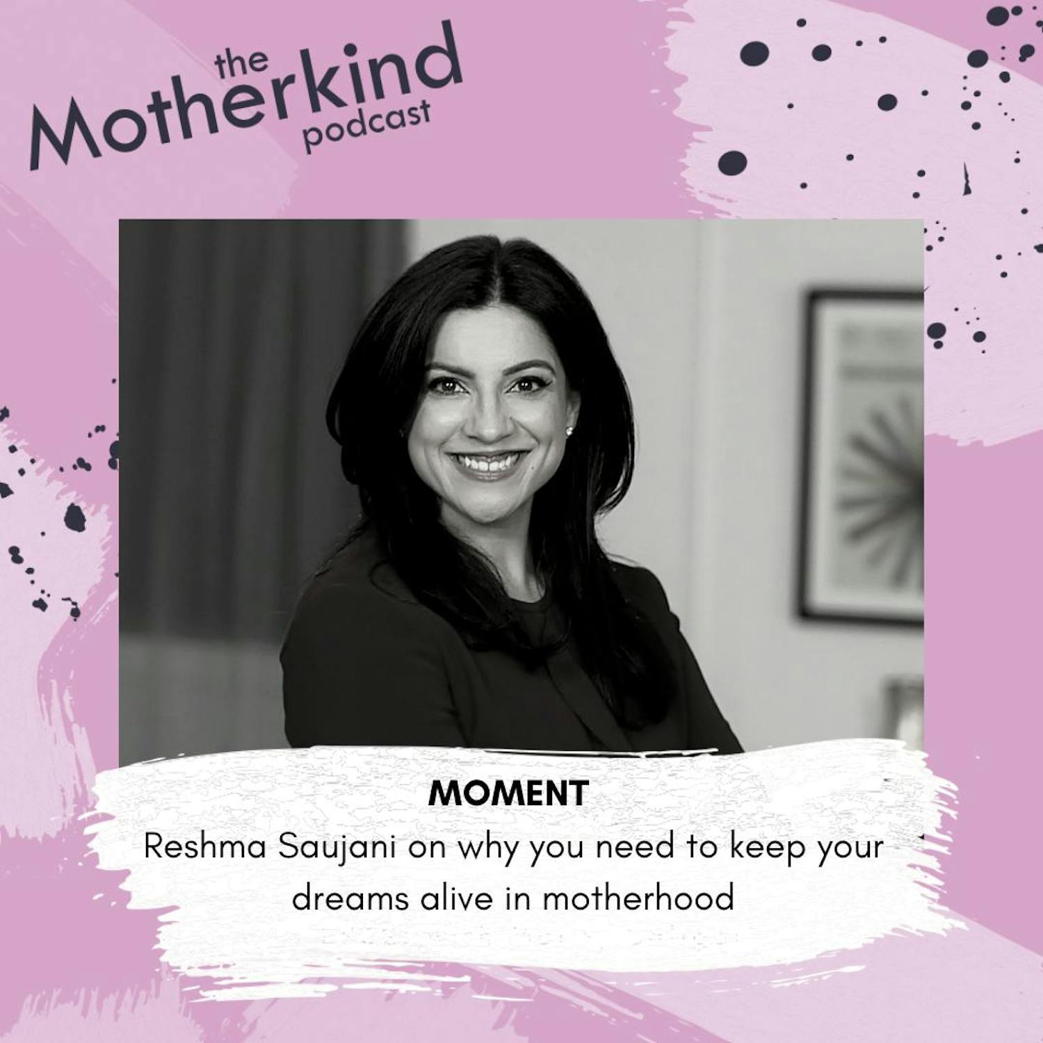 Cover art for the episode "MOMENT |  Why you need to keep your dreams alive in motherhood" from Motherkind