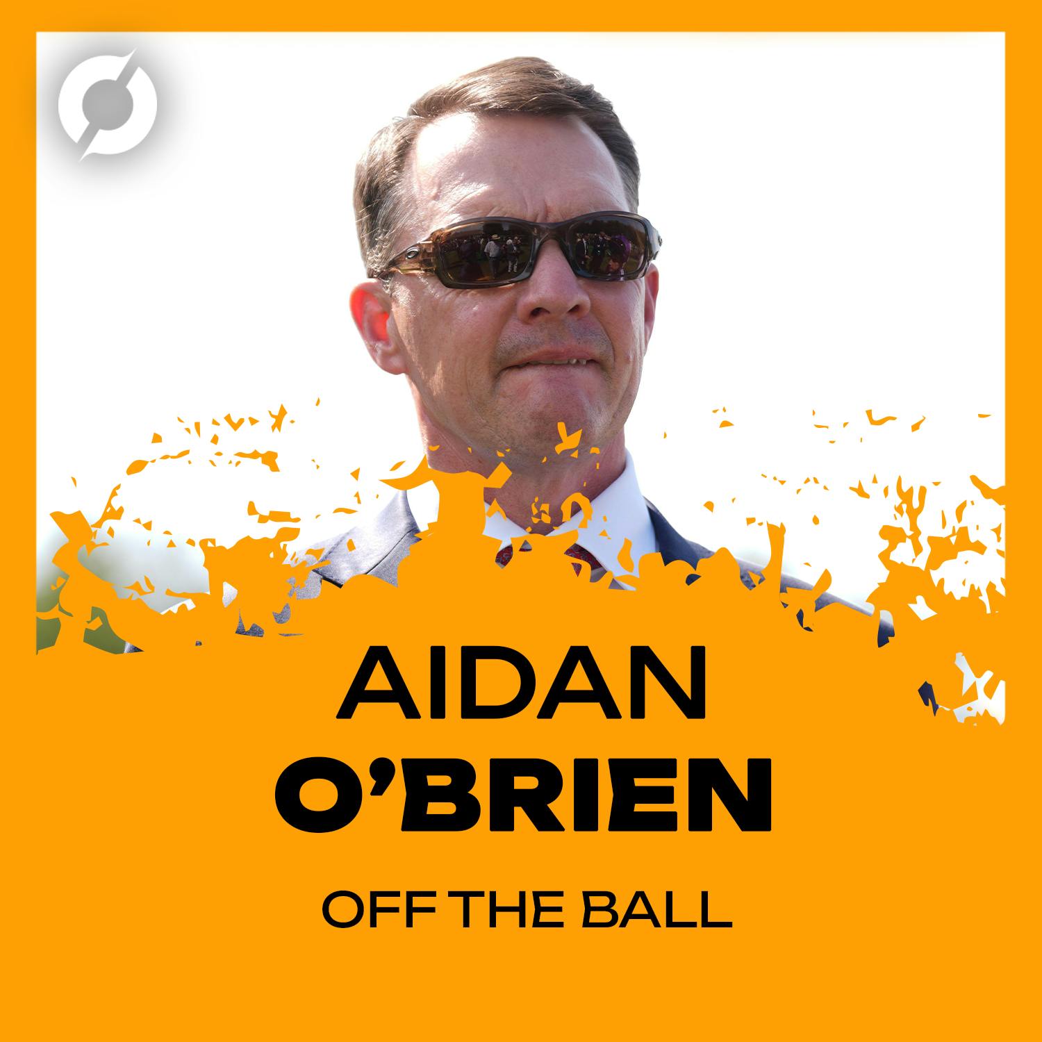 THE RACING POD BONUS: In conversation with Aidan O'Brien | OFF THE BALL