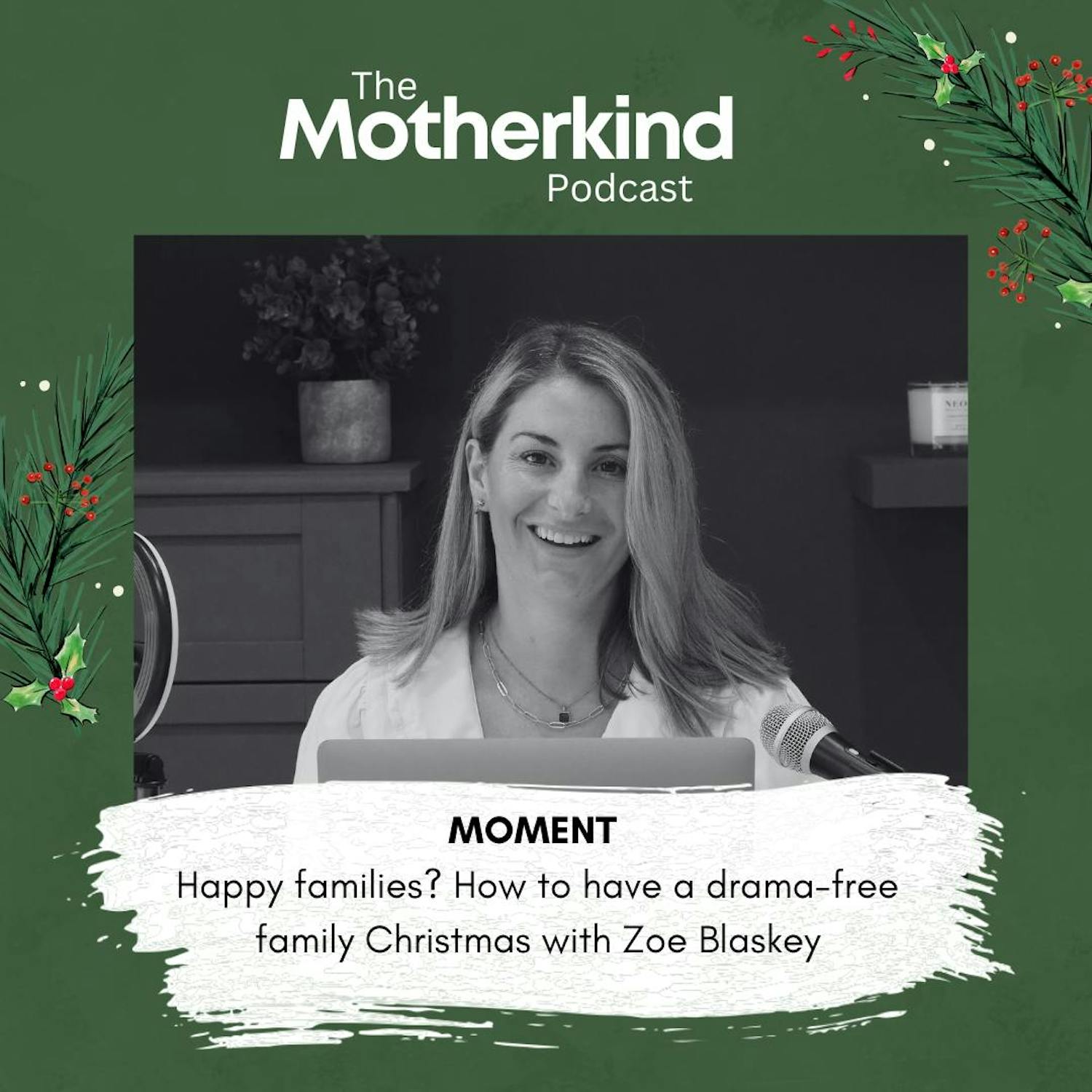 Cover art for the episode "MOMENT | Happy families? How to have a drama-free family Christmas with Zoe Blaskey (Re-release)" from Motherkind