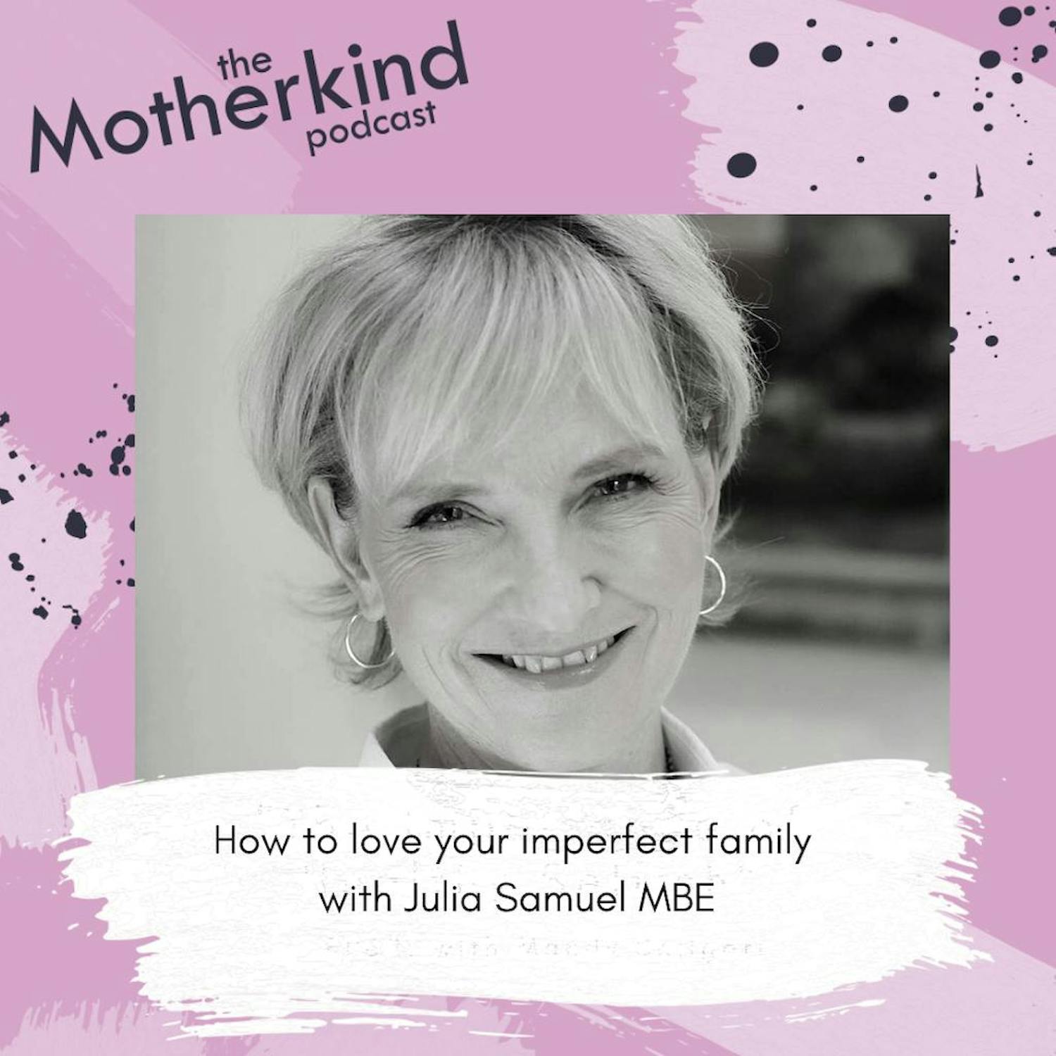 How to love your imperfect family with Julia Samuel MBE