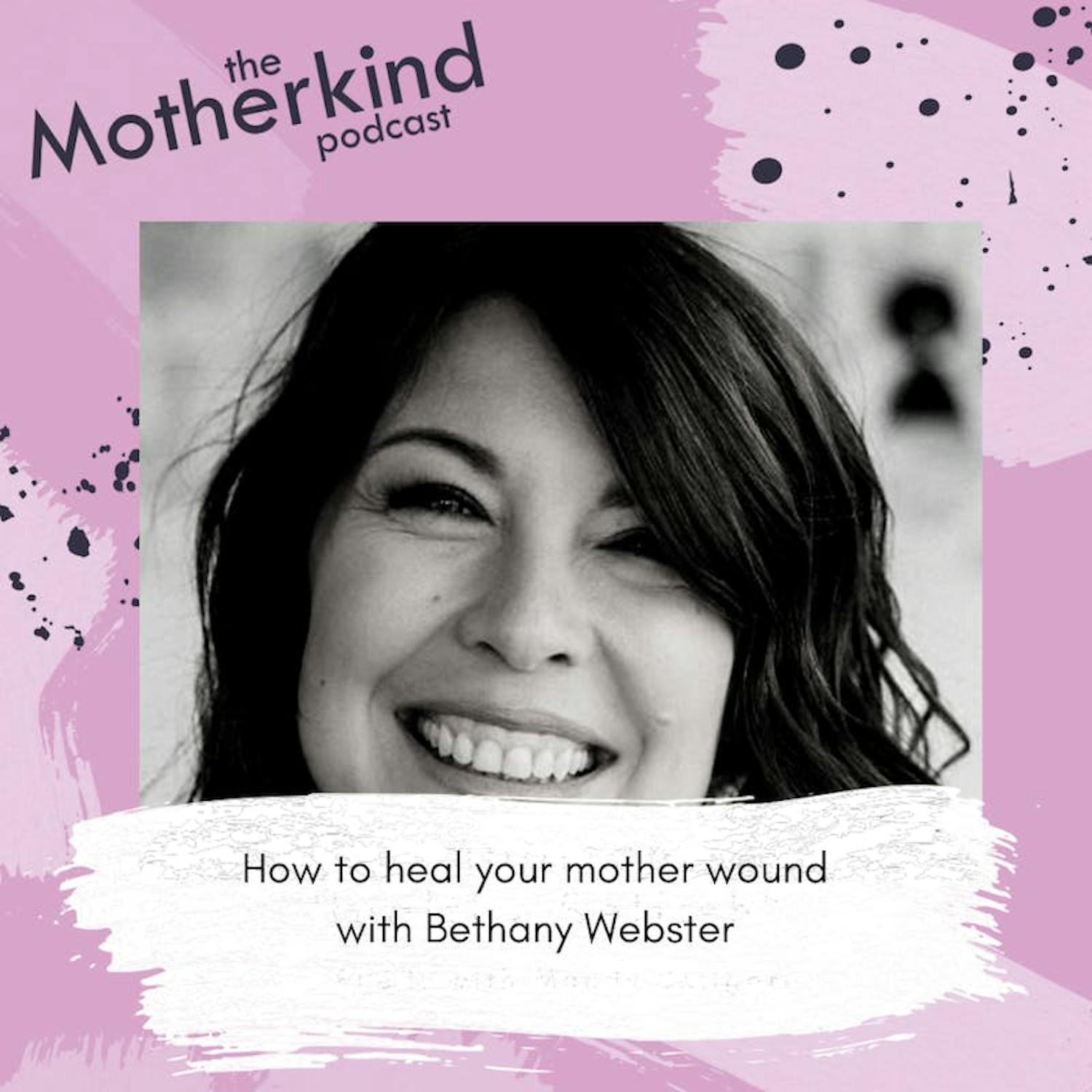 Cover art for the episode "How to heal your mother wound with Bethany Webster" from Motherkind