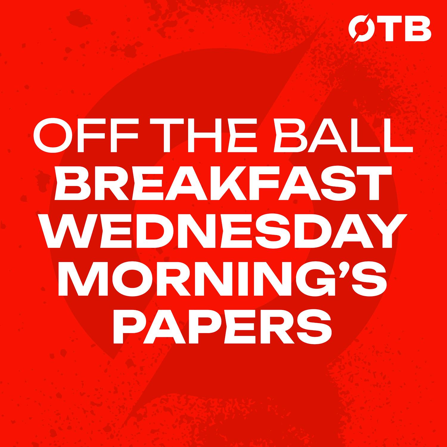 ‘In the last two days, we’ve gone back two years…’ | Ireland embarrassed in Yerevan… | WEDNESDAY’S PAPERS | OFF THE BALL BREAKFAST