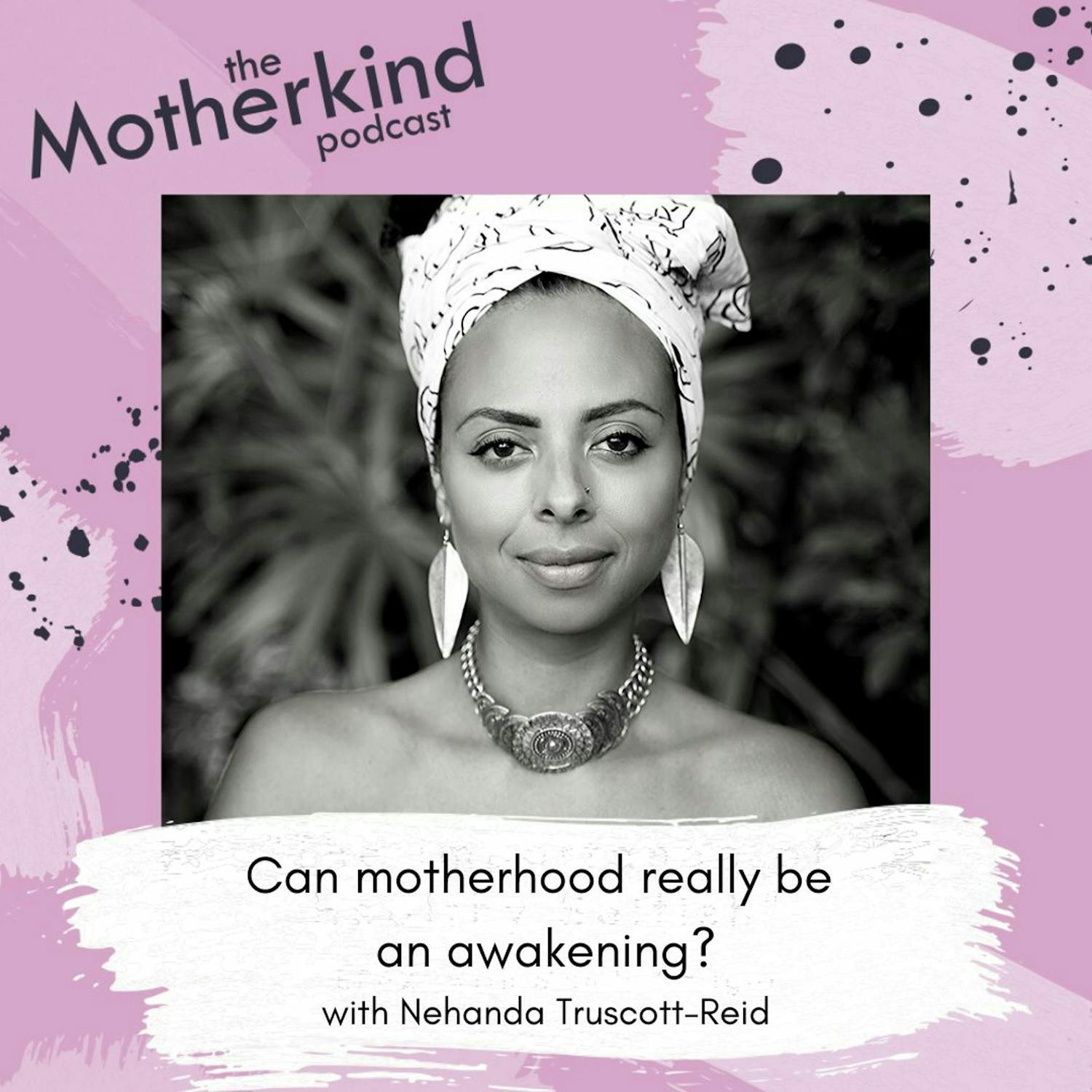 Cover art for the episode "Can motherhood really be an awakening? with Nehanda Truscott-Reid" from Motherkind