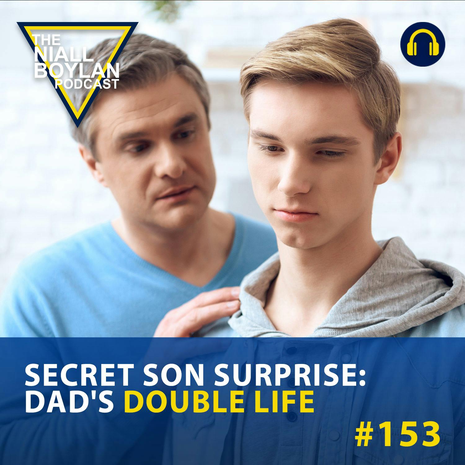 #153 Secret Son Surprise: Dad's Double Life