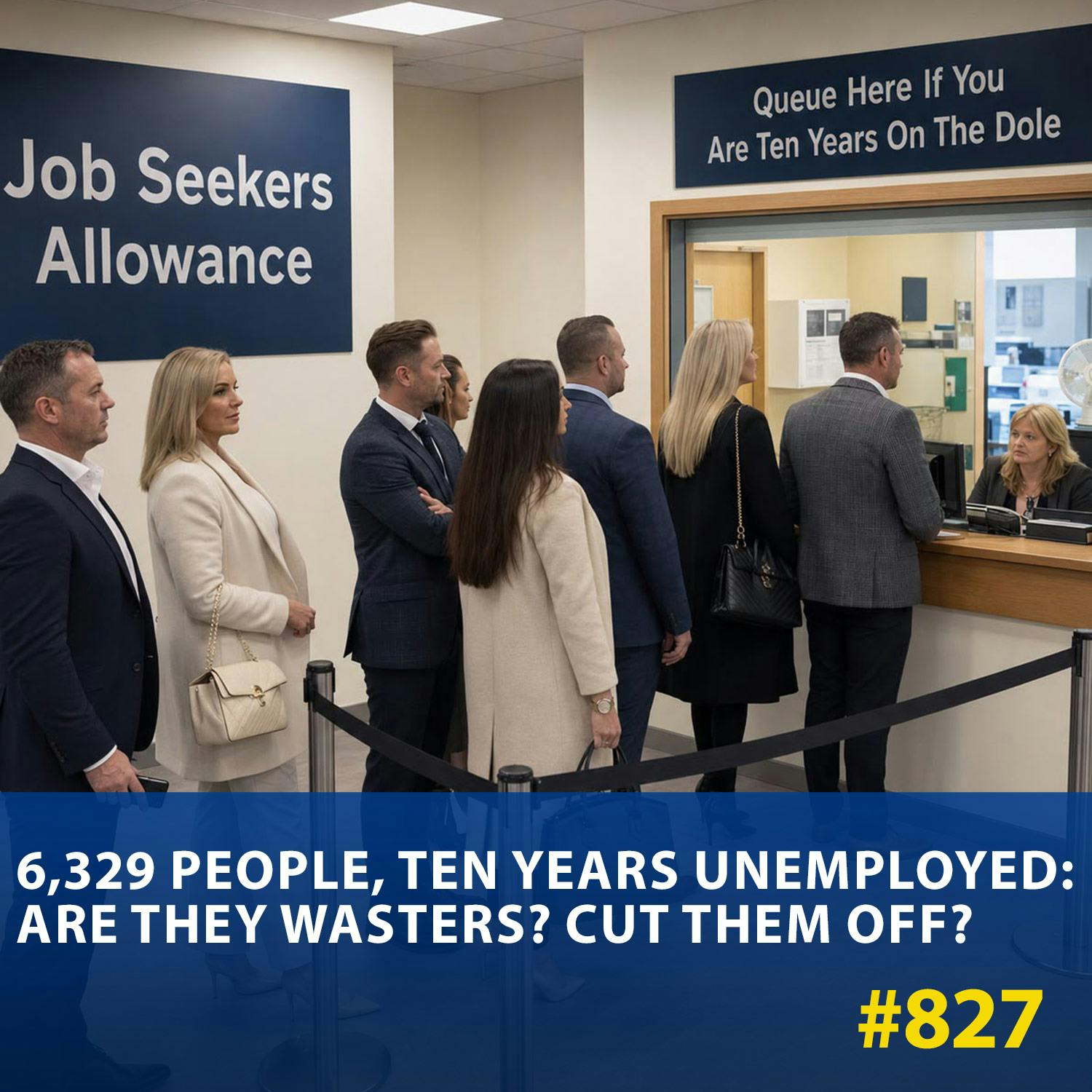 #827 6,329 People, Ten Years Unemployed: Are They Wasters? Cut Them Off?
