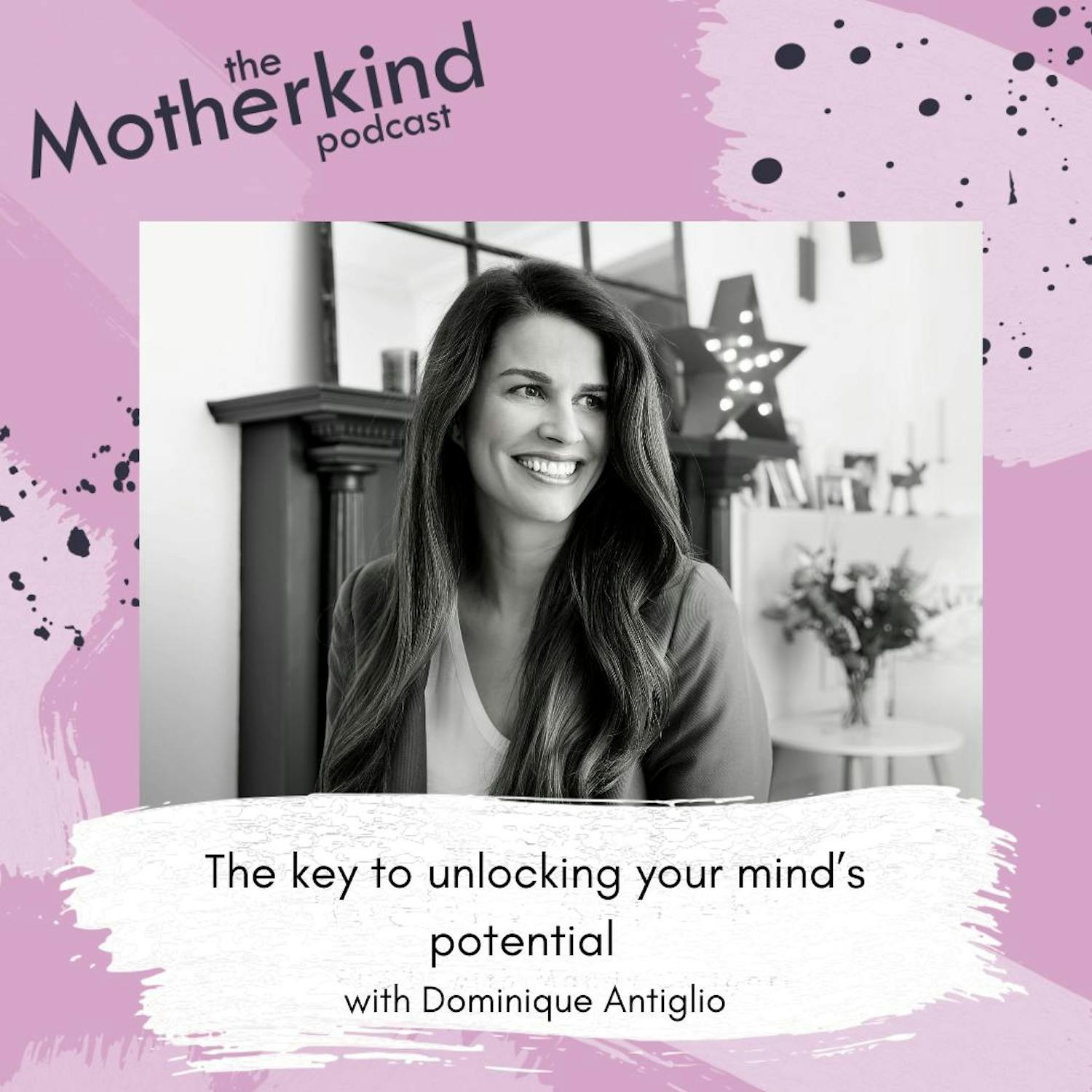 Cover art for the episode "The Key to Unlocking Your Mind’s Potential with Dominique Antiglio" from Motherkind