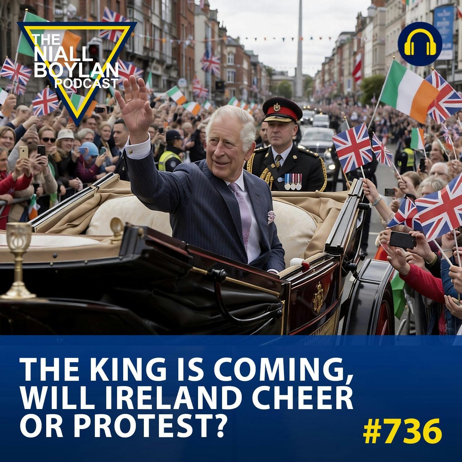 #736 The King Is Coming, Will Ireland Cheer Or Protest? episode artwork