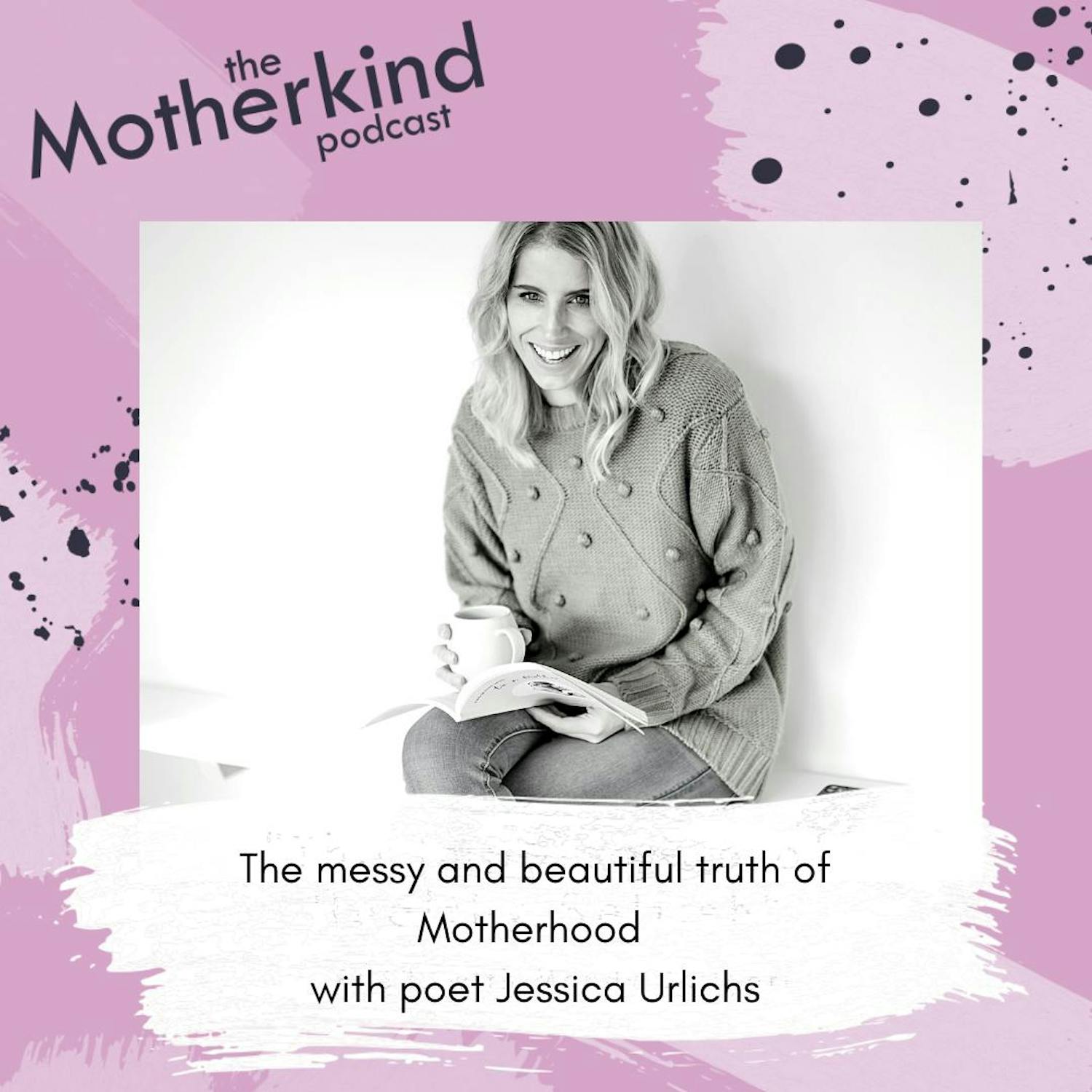 Cover art for the episode "The messy and beautiful truth of Motherhood with poet Jessica Urlichs" from Motherkind